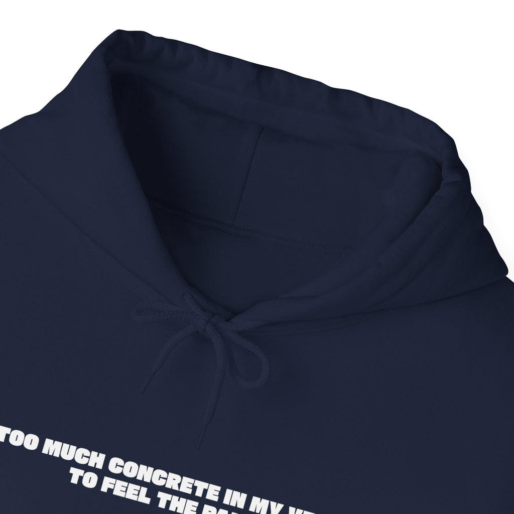 Too Much Concrete in my Vein to Feel the Pain Unisex Heavy Blend™ Hooded Sweatshirt