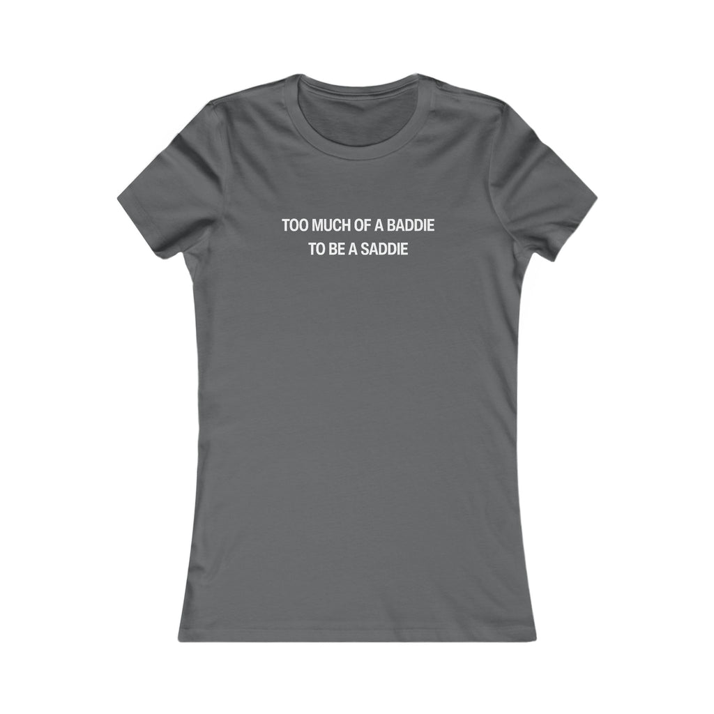 Too Much of a Baddie to be a Saddie Women's Tshirt