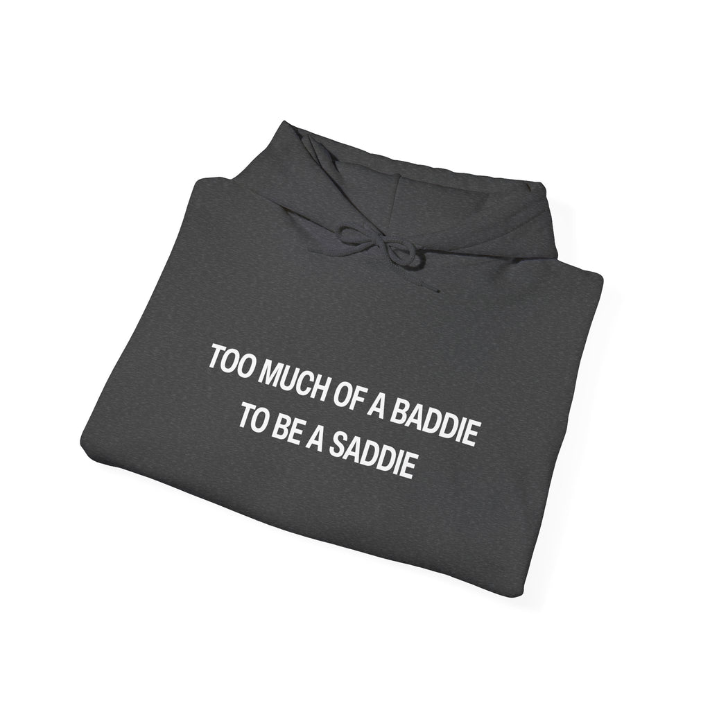 Too Much of a Baddie to be a Saddie Unisex Heavy Blend™ Hooded Sweatshirt