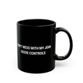 Don't Mess With My John Deere Controls Black Mug (11oz, 15oz)