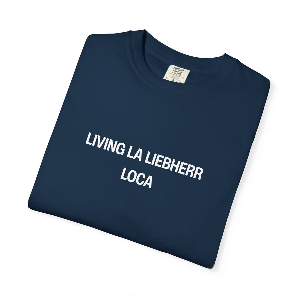 Living La Liebherr Loca Unisex Garment-Dyed T-shirt