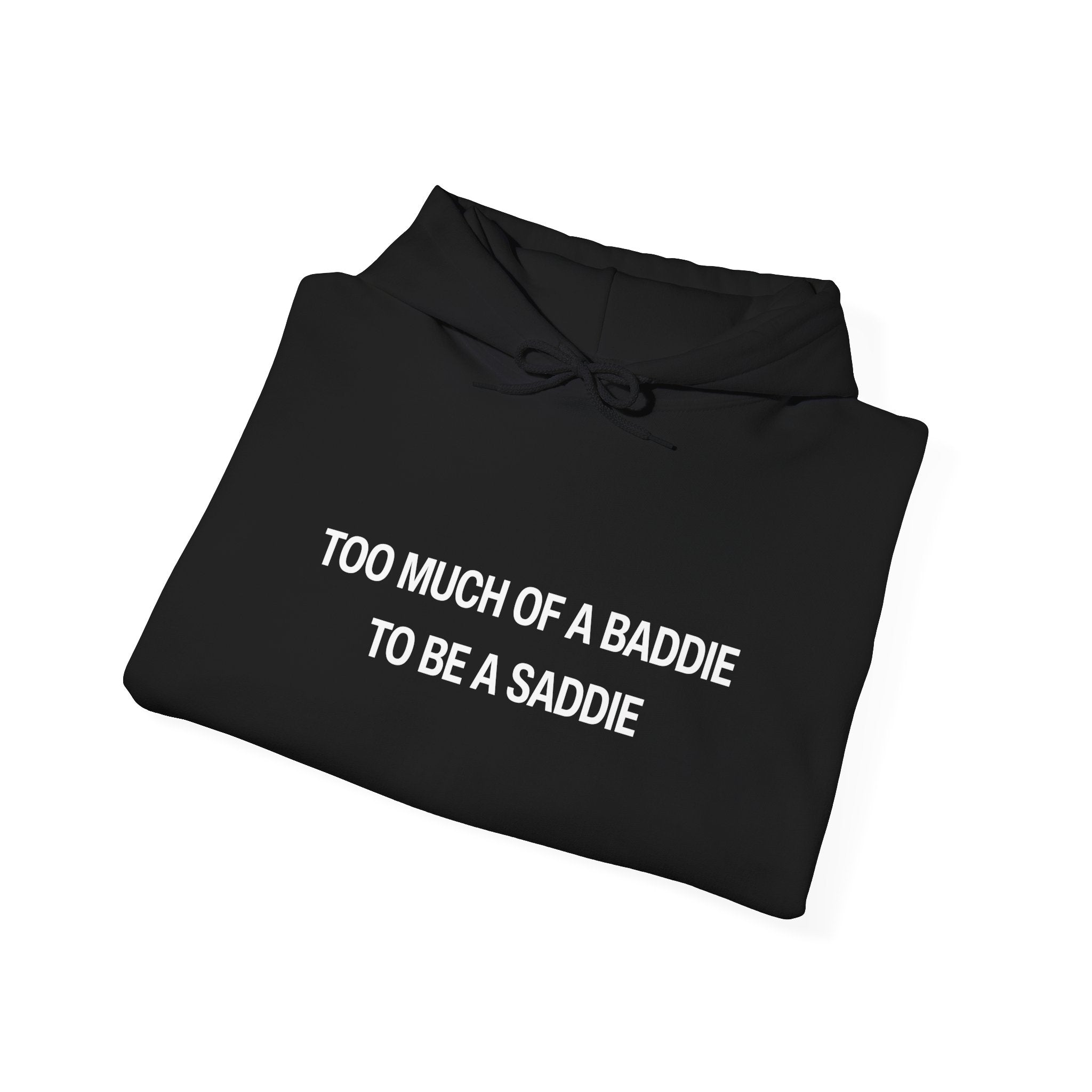 Too Much of a Baddie to be a Saddie Unisex Heavy Blend™ Hooded Sweatshirt