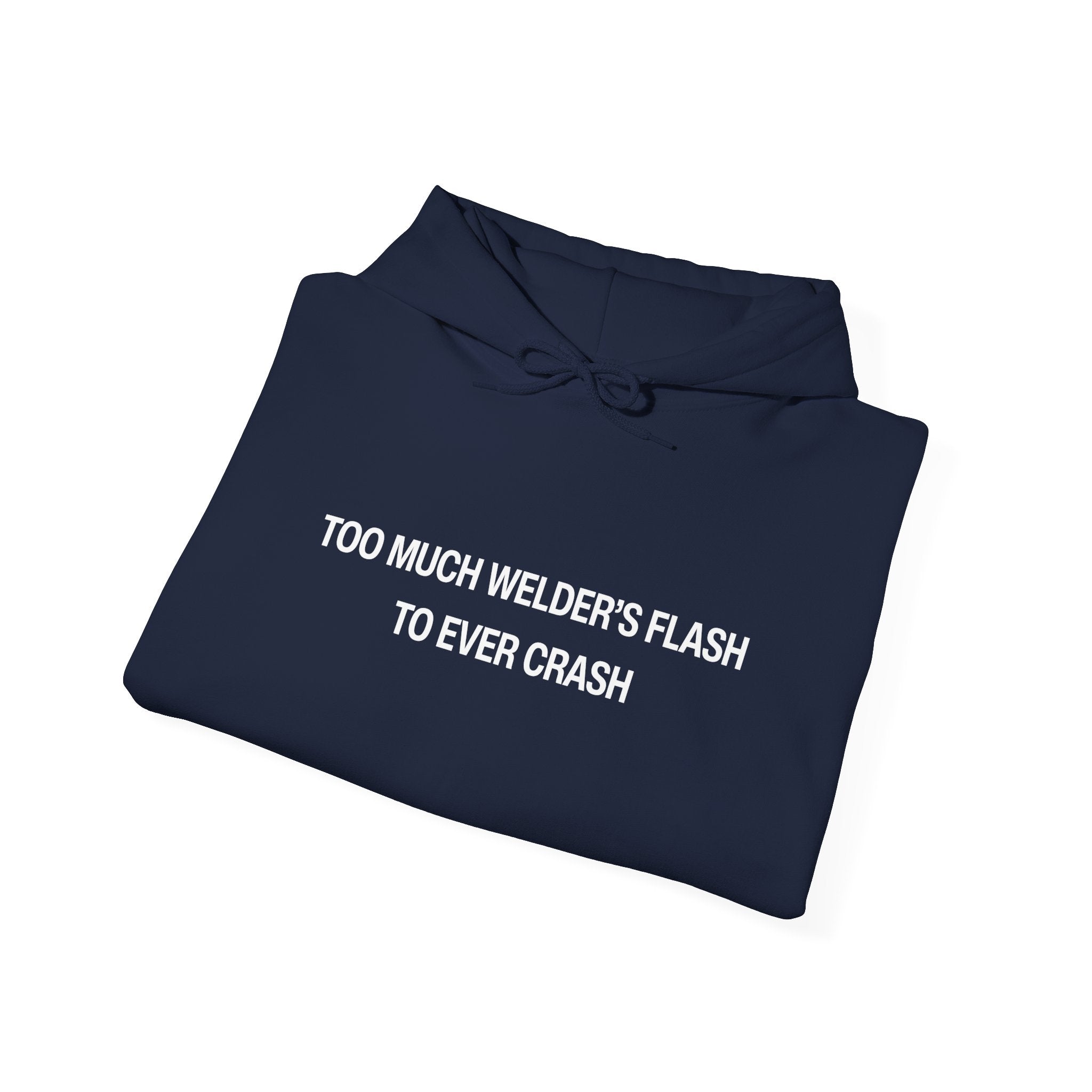 Too Much Welder's Flash to Ever Crash Unisex Heavy Blend™ Hooded Sweatshirt