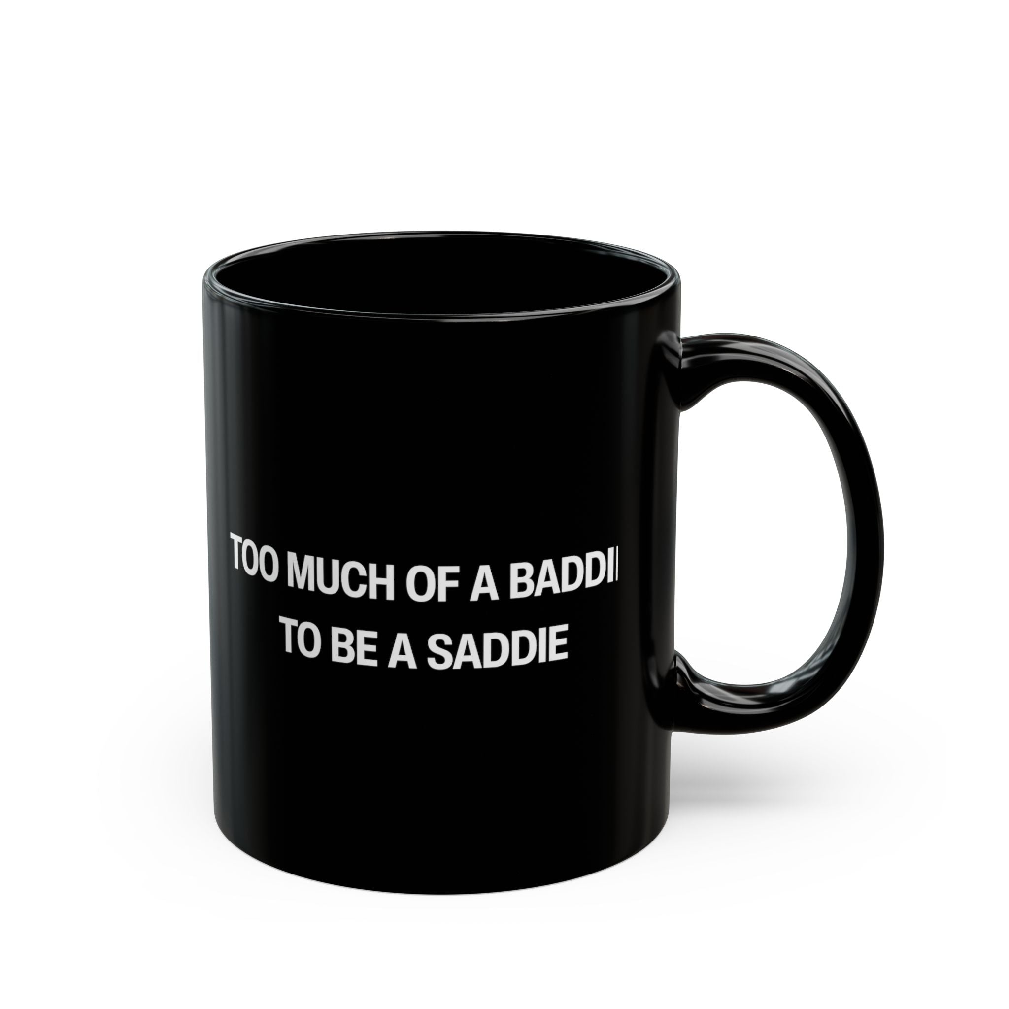 Too Much of a Baddie to be a Saddie Black Mug (11oz, 15oz)