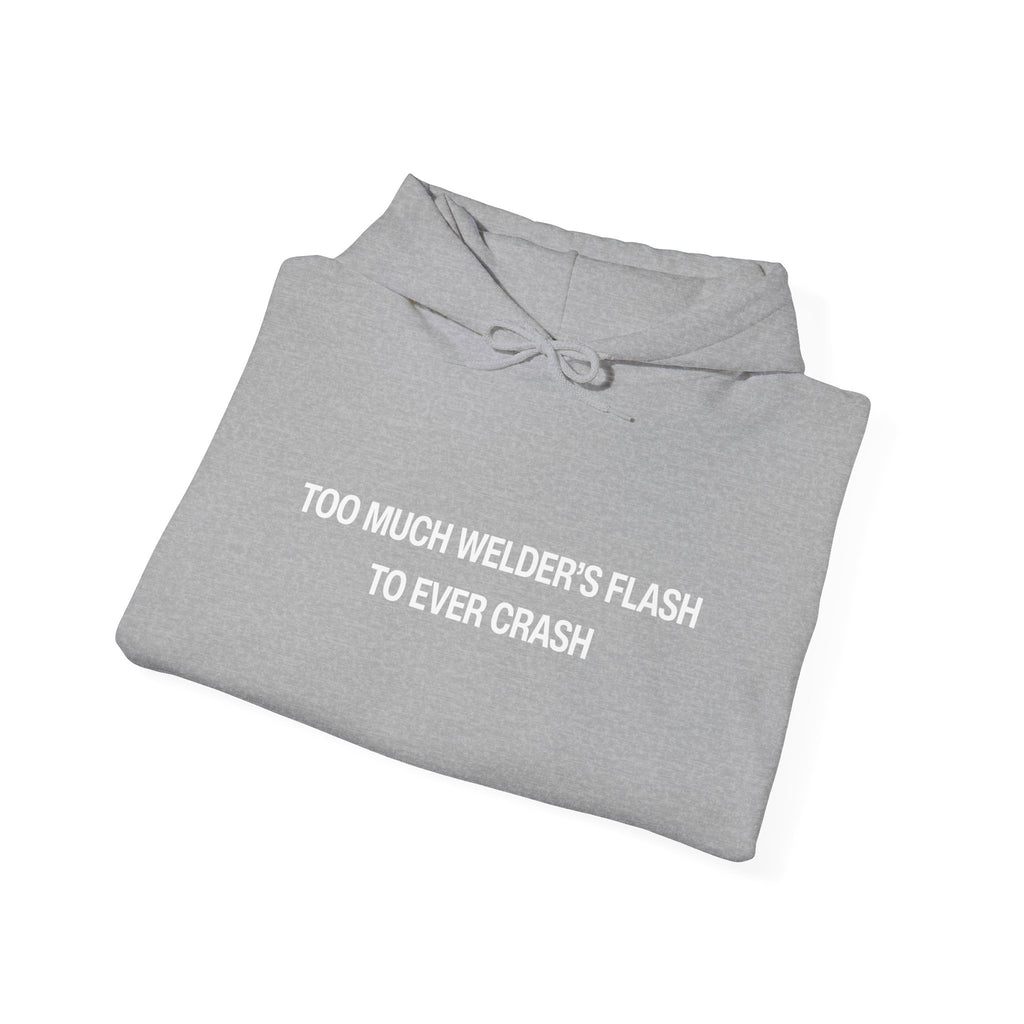 Too Much Welder's Flash to Ever Crash Unisex Heavy Blend™ Hooded Sweatshirt