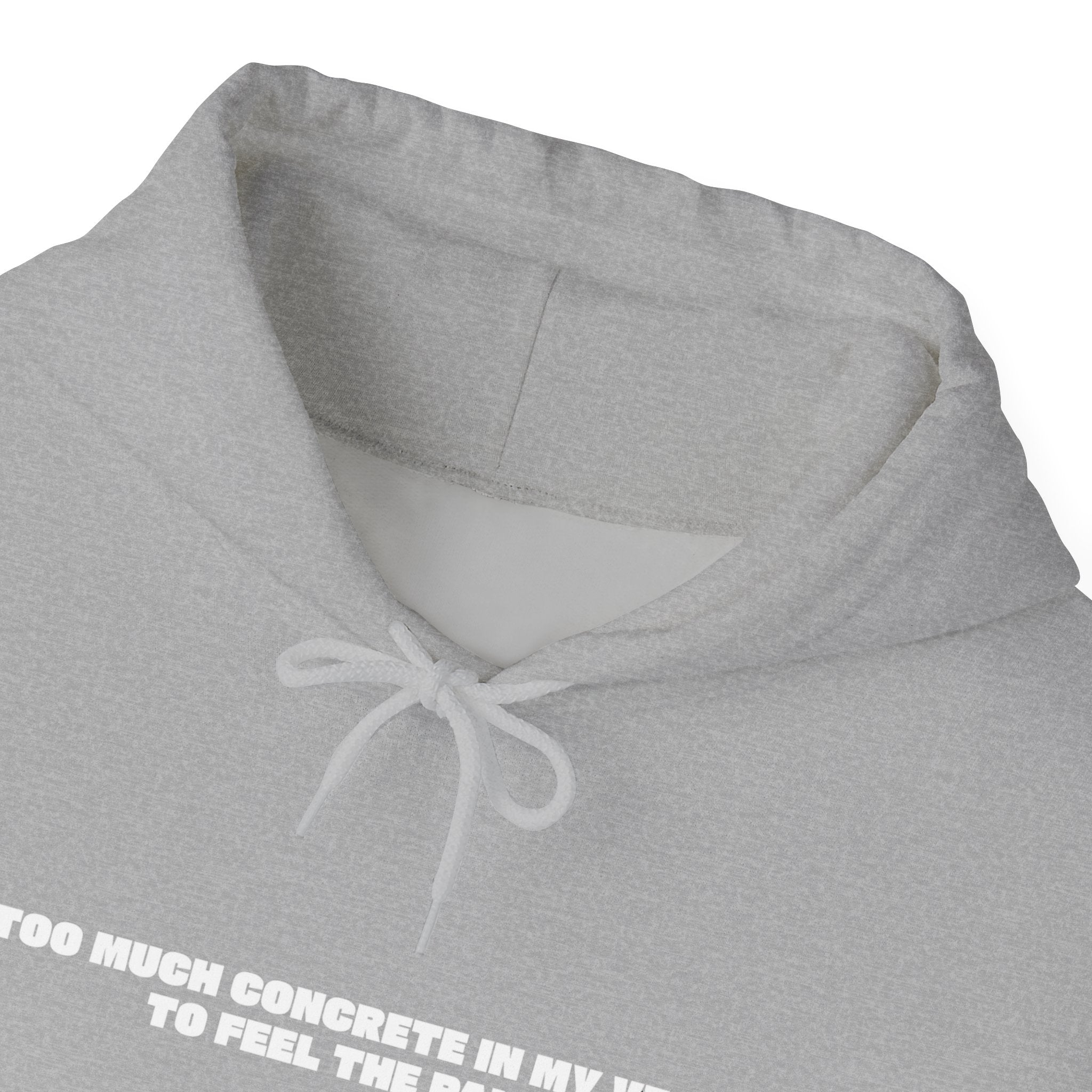 Too Much Concrete in my Vein to Feel the Pain Unisex Heavy Blend™ Hooded Sweatshirt