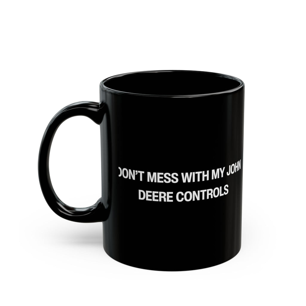 Don't Mess With My John Deere Controls Black Mug (11oz, 15oz)