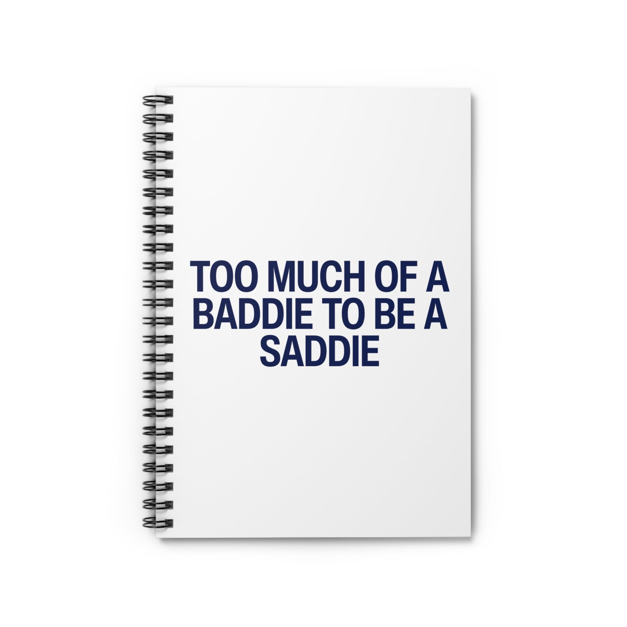 Too Much of a Baddie to be a Saddie Spiral Notebook - Ruled Line