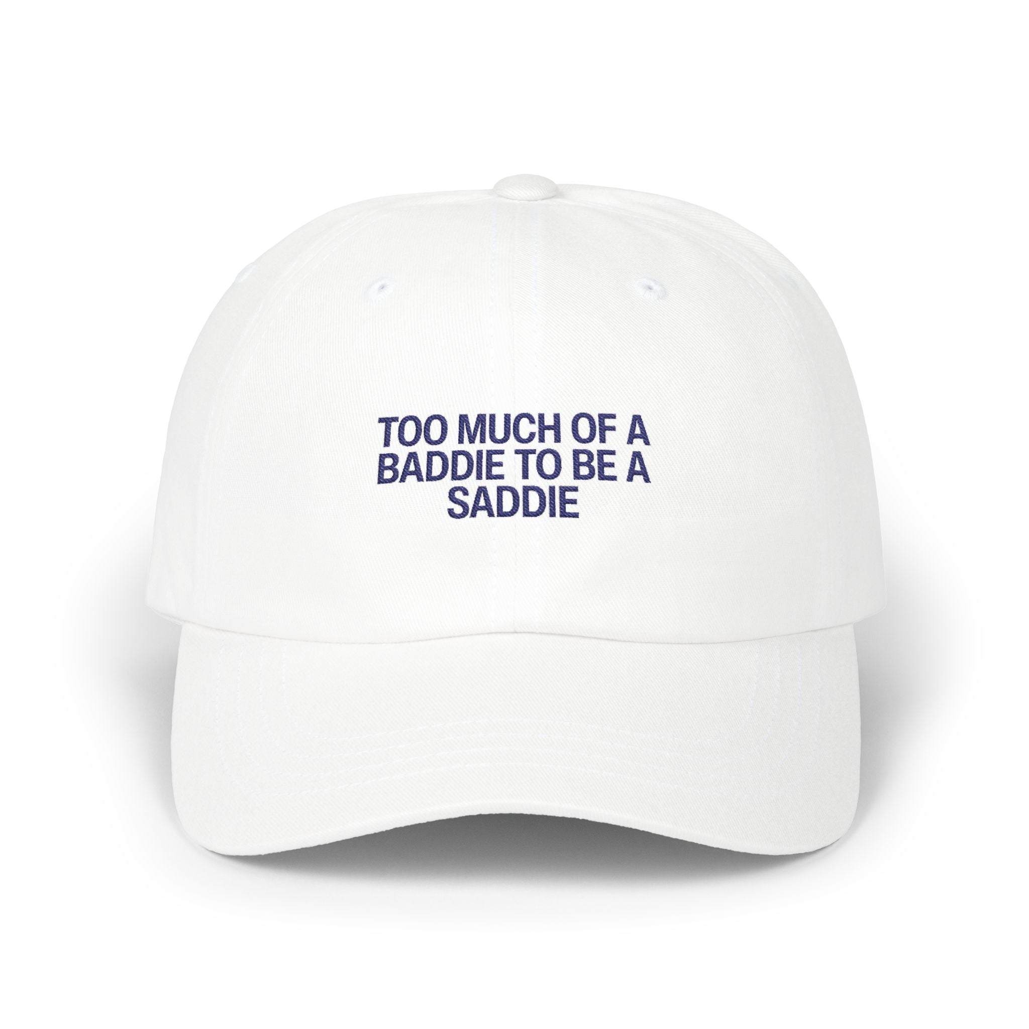 Too Much of a Baddie to be a Saddie Classic Dad Cap