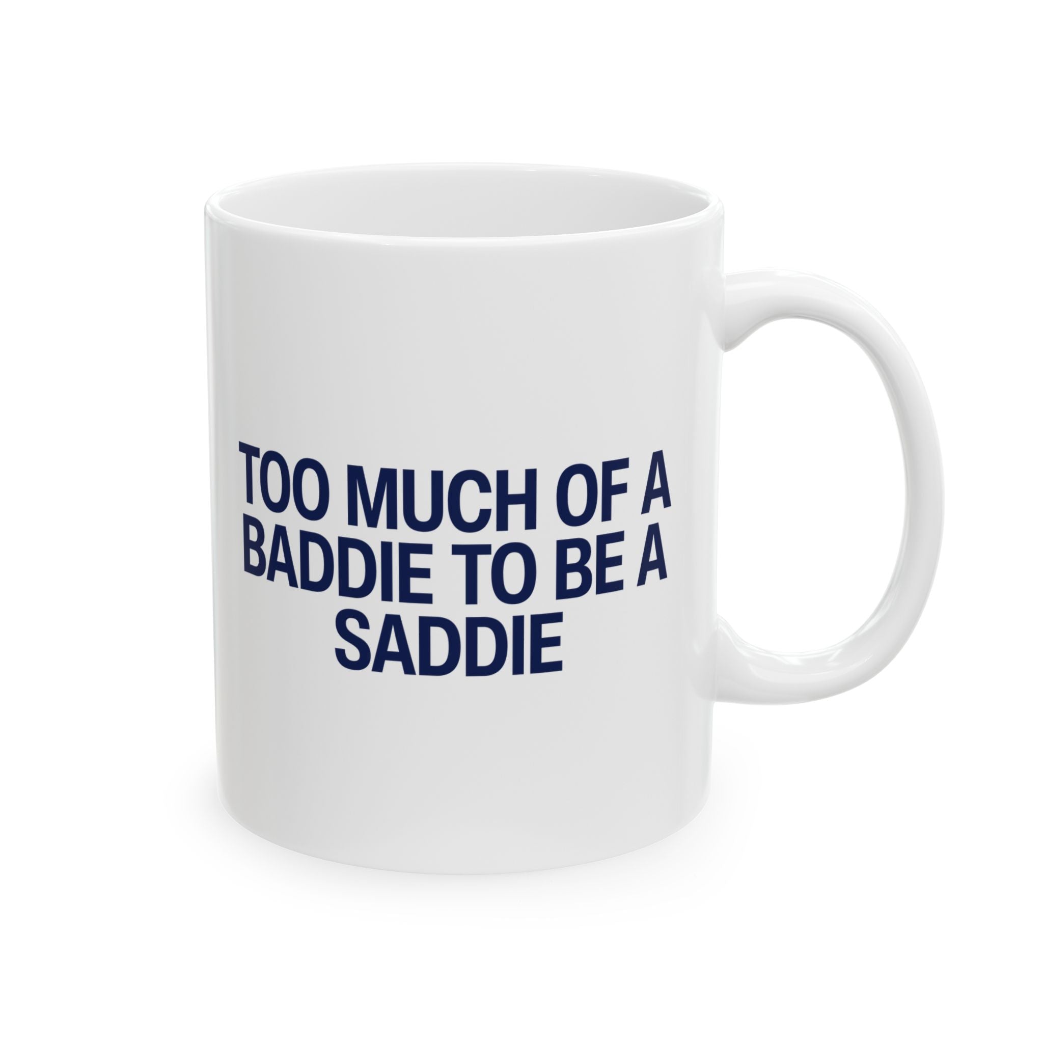 Too Much of a Baddie to be a Saddie Mug