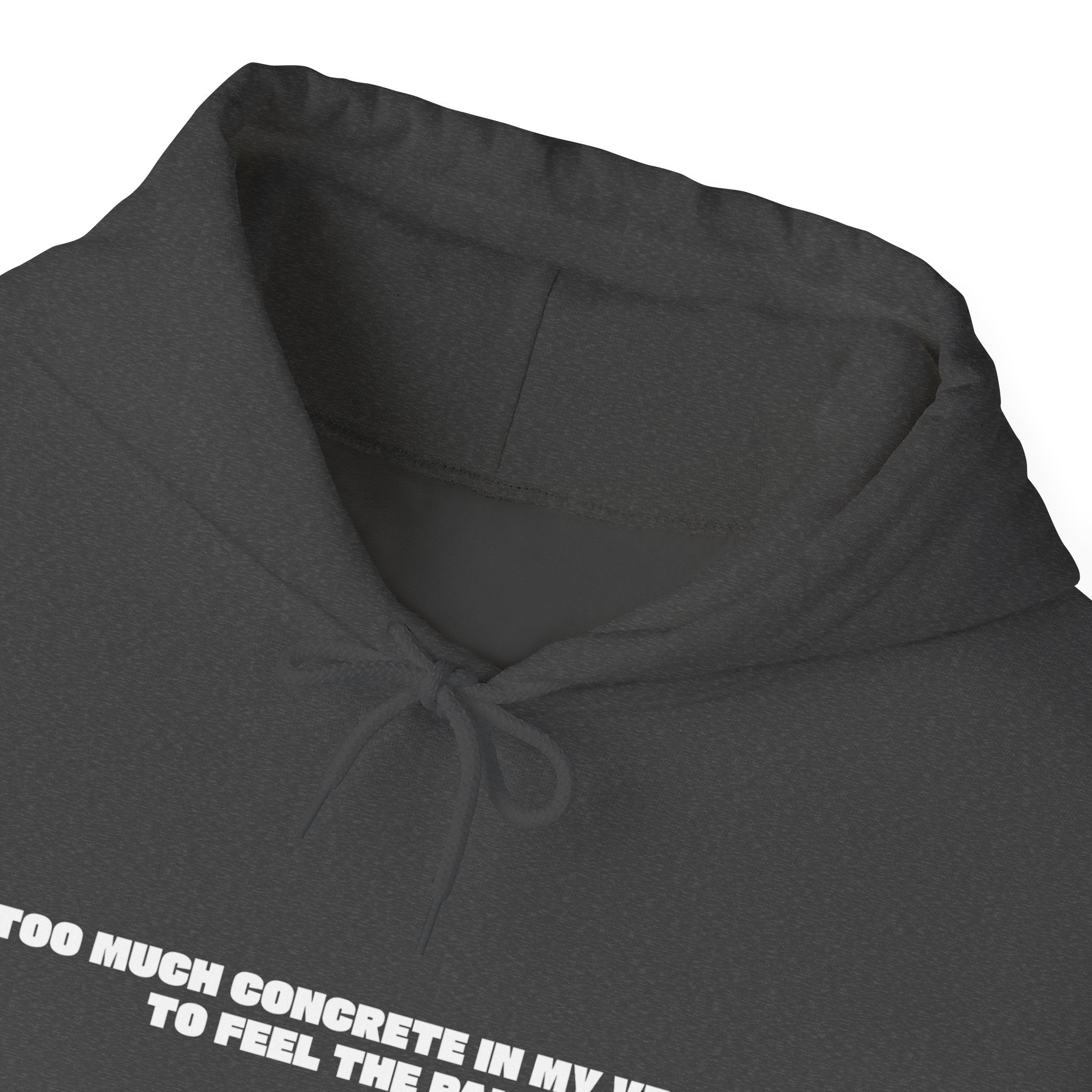 Too Much Concrete in my Vein to Feel the Pain Unisex Heavy Blend™ Hooded Sweatshirt