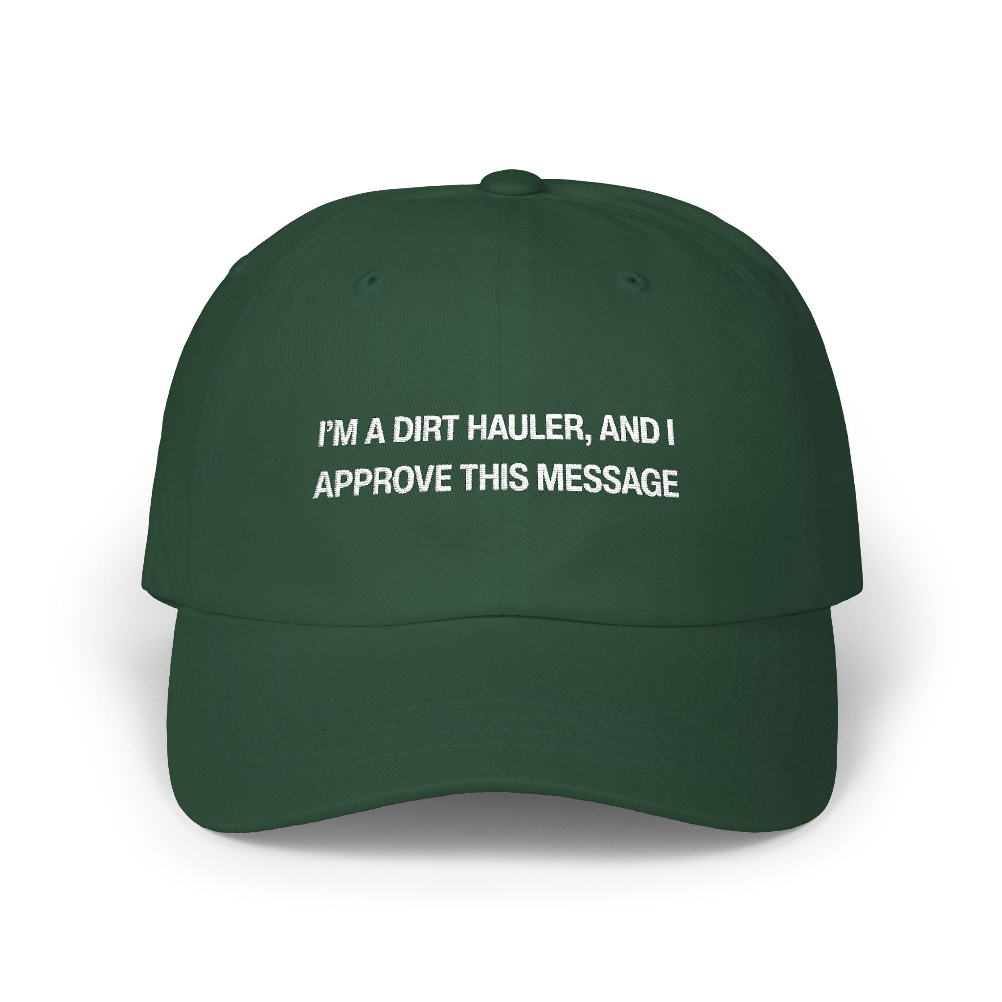 I'm a Dirt Hauler and I Approve This Message Classic Dad Cap