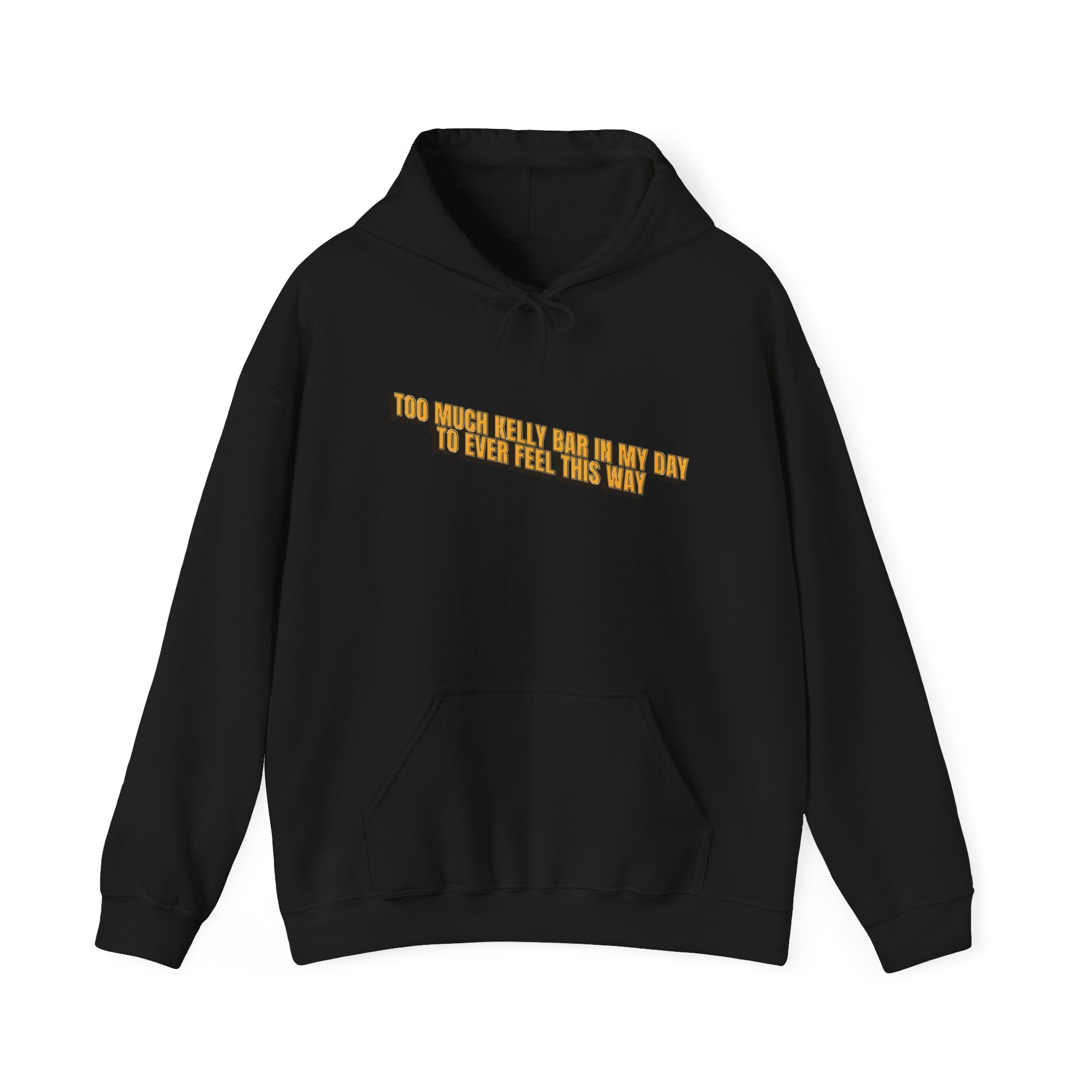 Too Much Kelly Bar in my Day to Ever Feel This Way Unisex Heavy Blend™ Hooded Sweatshirt