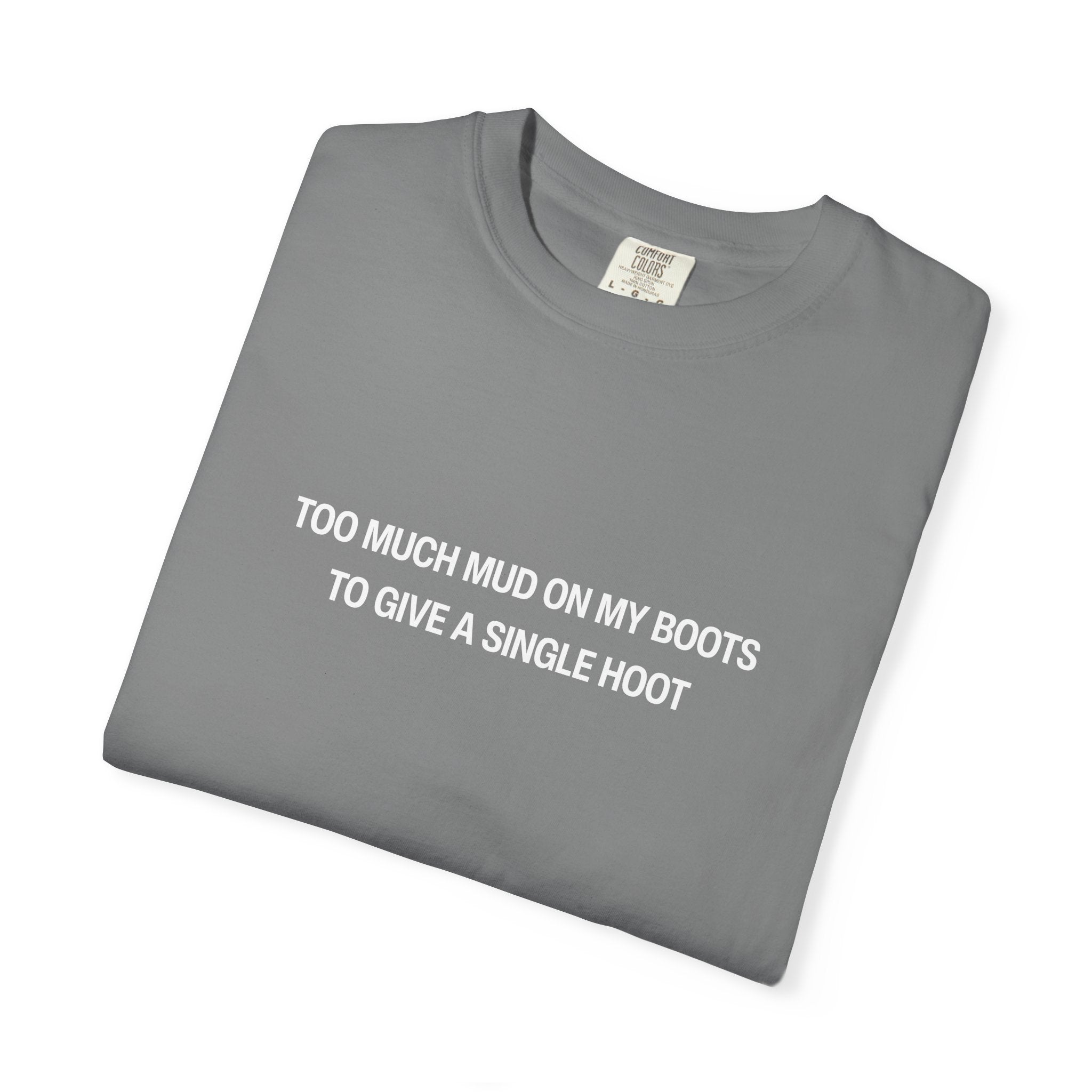 Too Much Mud on My Boot to Give a Single Hoot Unisex Tshirt