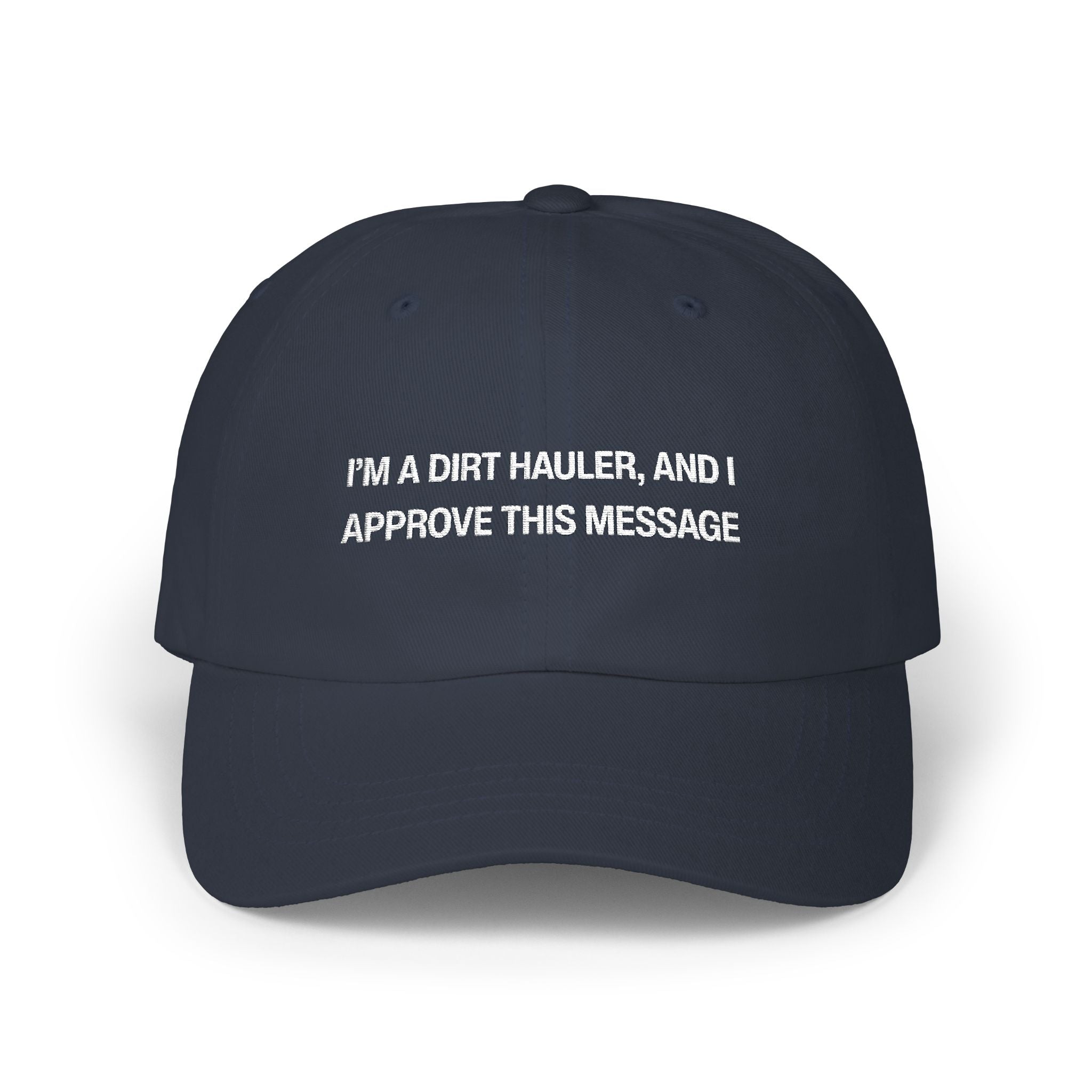 I'm a Dirt Hauler and I Approve This Message Classic Dad Cap