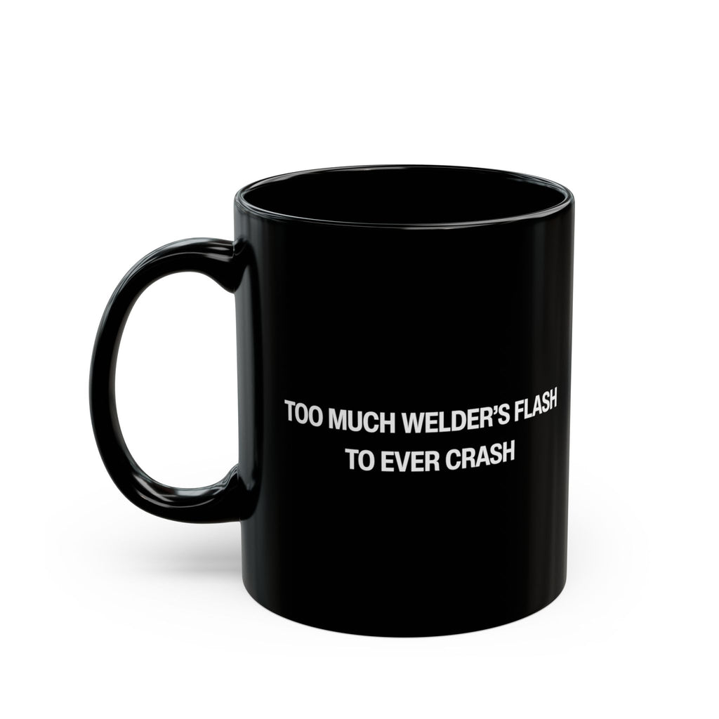 Too Much Welder's Flash to Ever Crash Black Mug (11oz, 15oz)