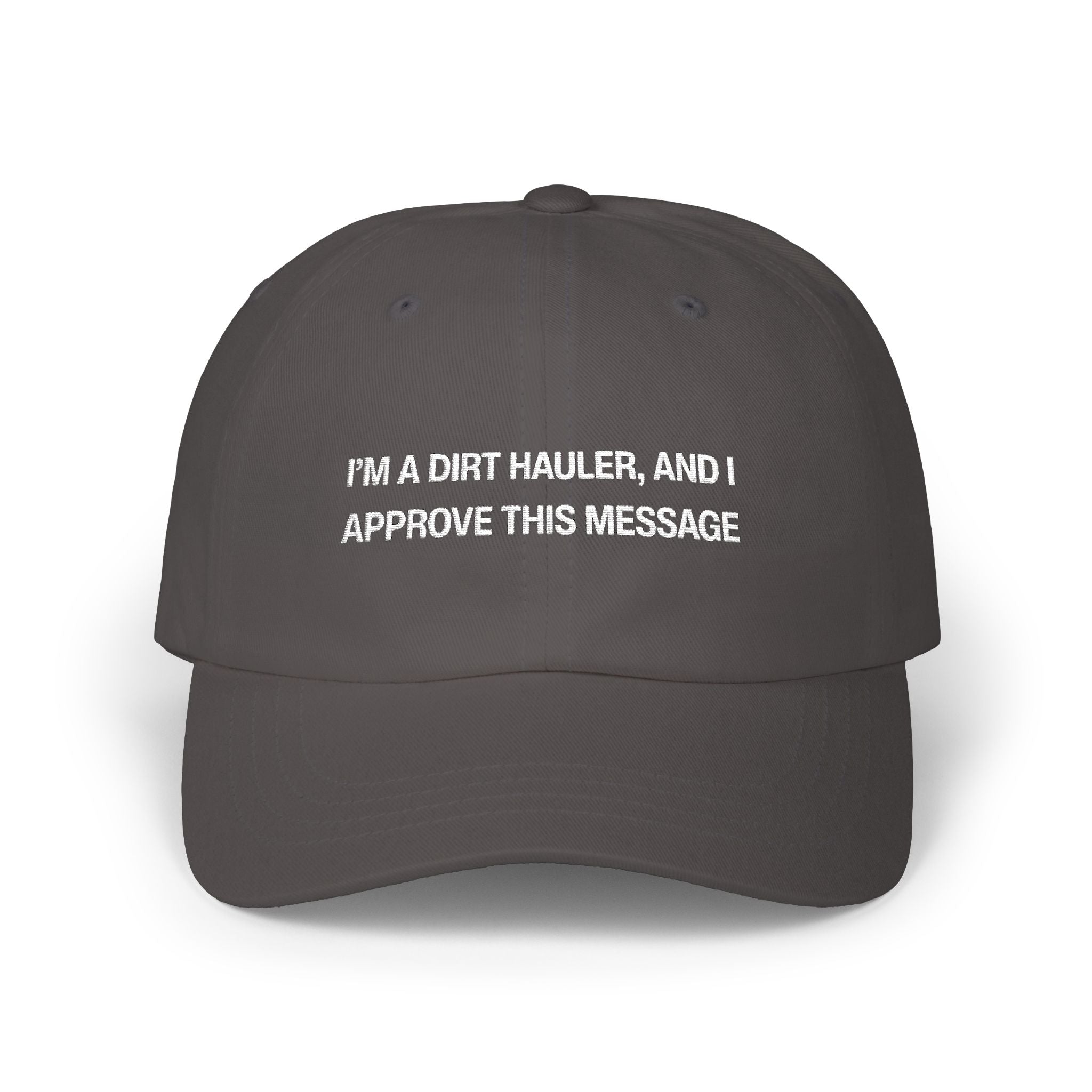 I'm a Dirt Hauler and I Approve This Message Classic Dad Cap
