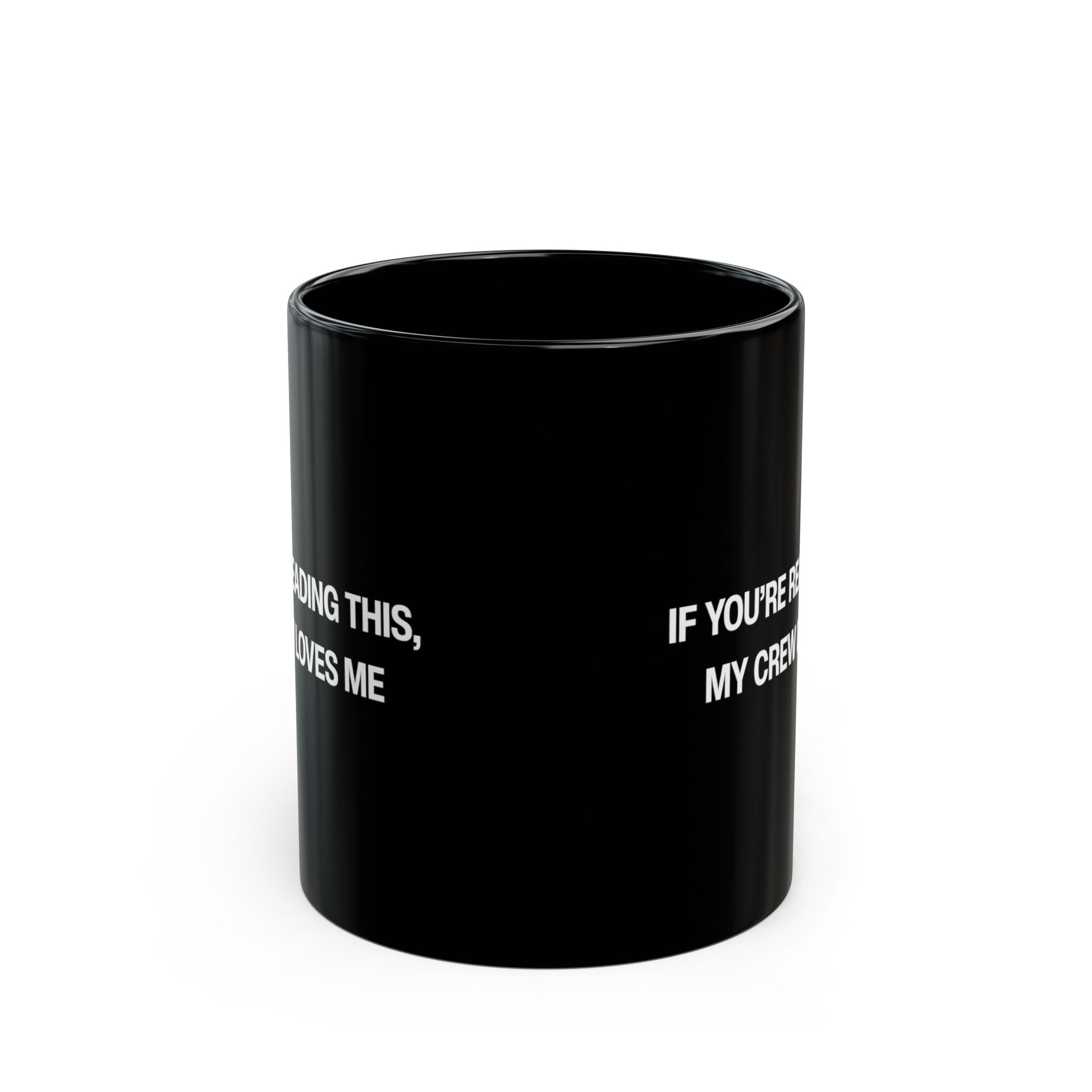 If You're Reading This My Crew Loves Me Black Mug (11oz, 15oz)