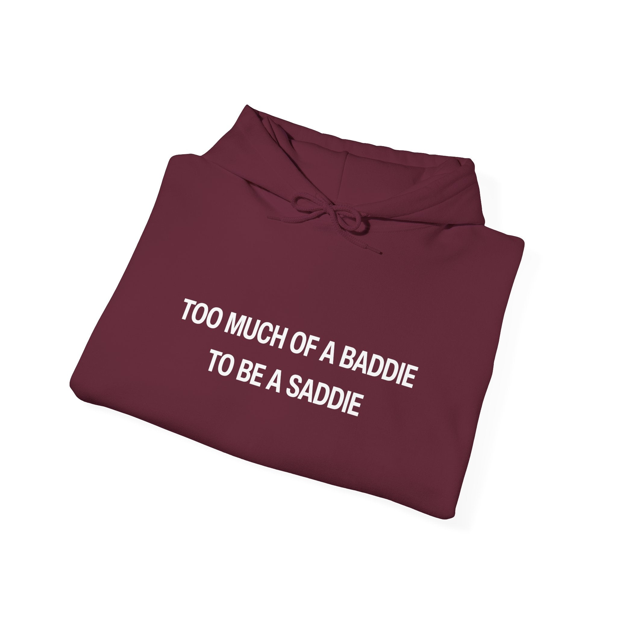 Too Much of a Baddie to be a Saddie Unisex Heavy Blend™ Hooded Sweatshirt
