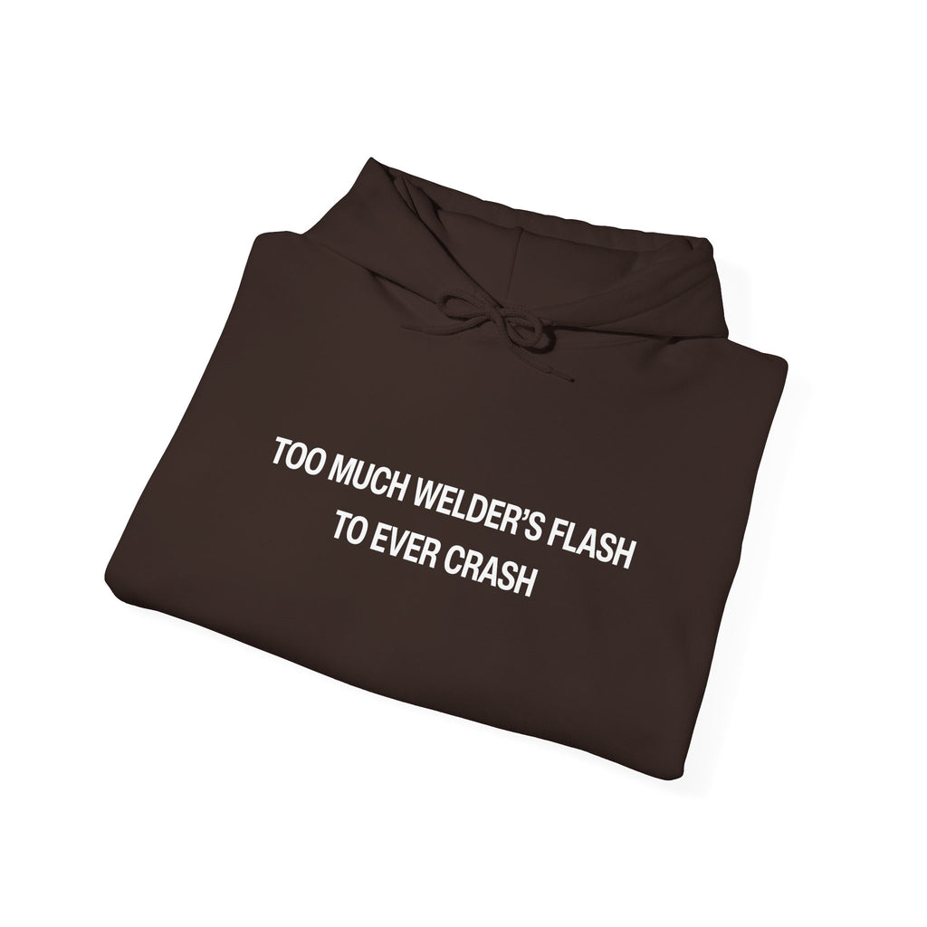 Too Much Welder's Flash to Ever Crash Unisex Heavy Blend™ Hooded Sweatshirt