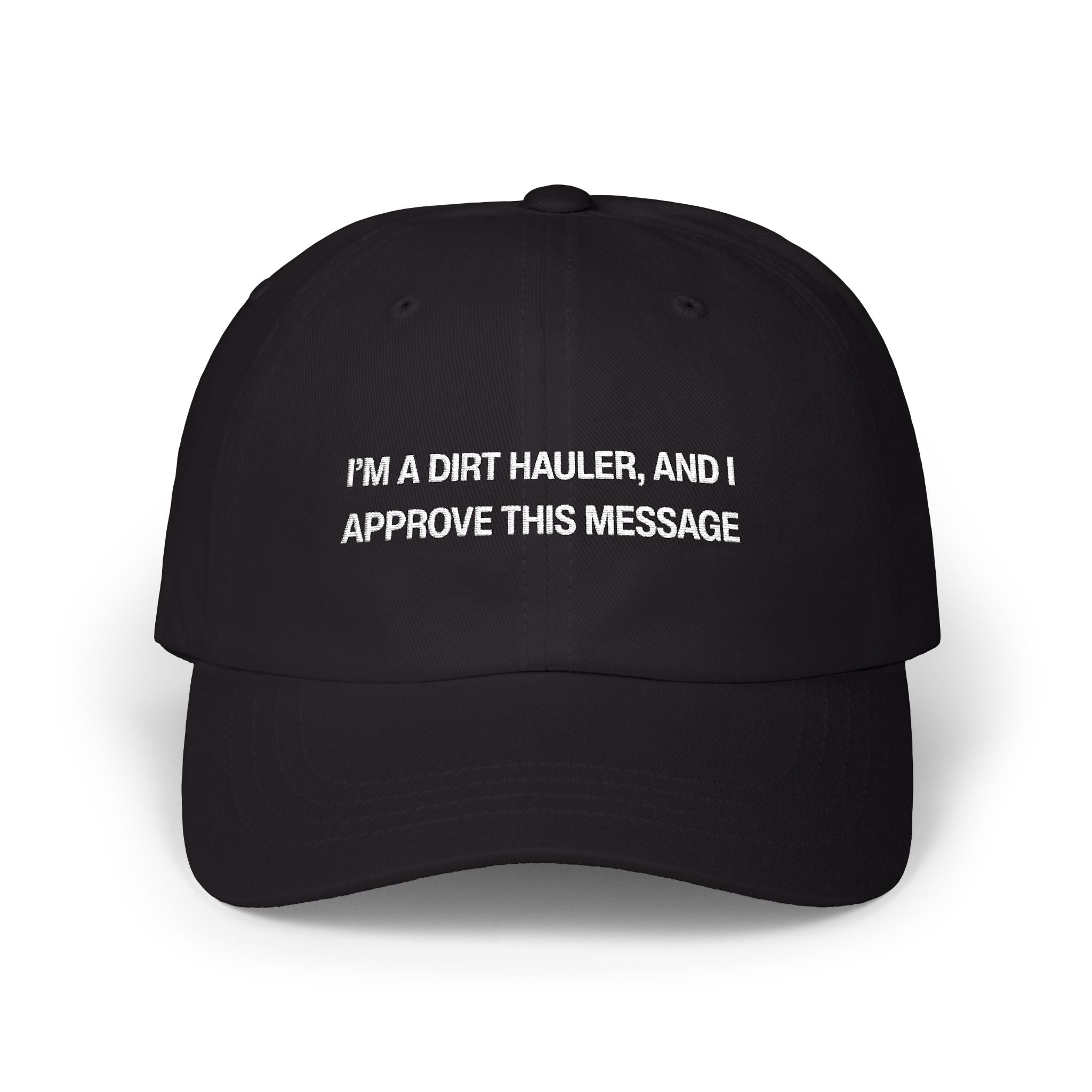 I'm a Dirt Hauler and I Approve This Message Classic Dad Cap