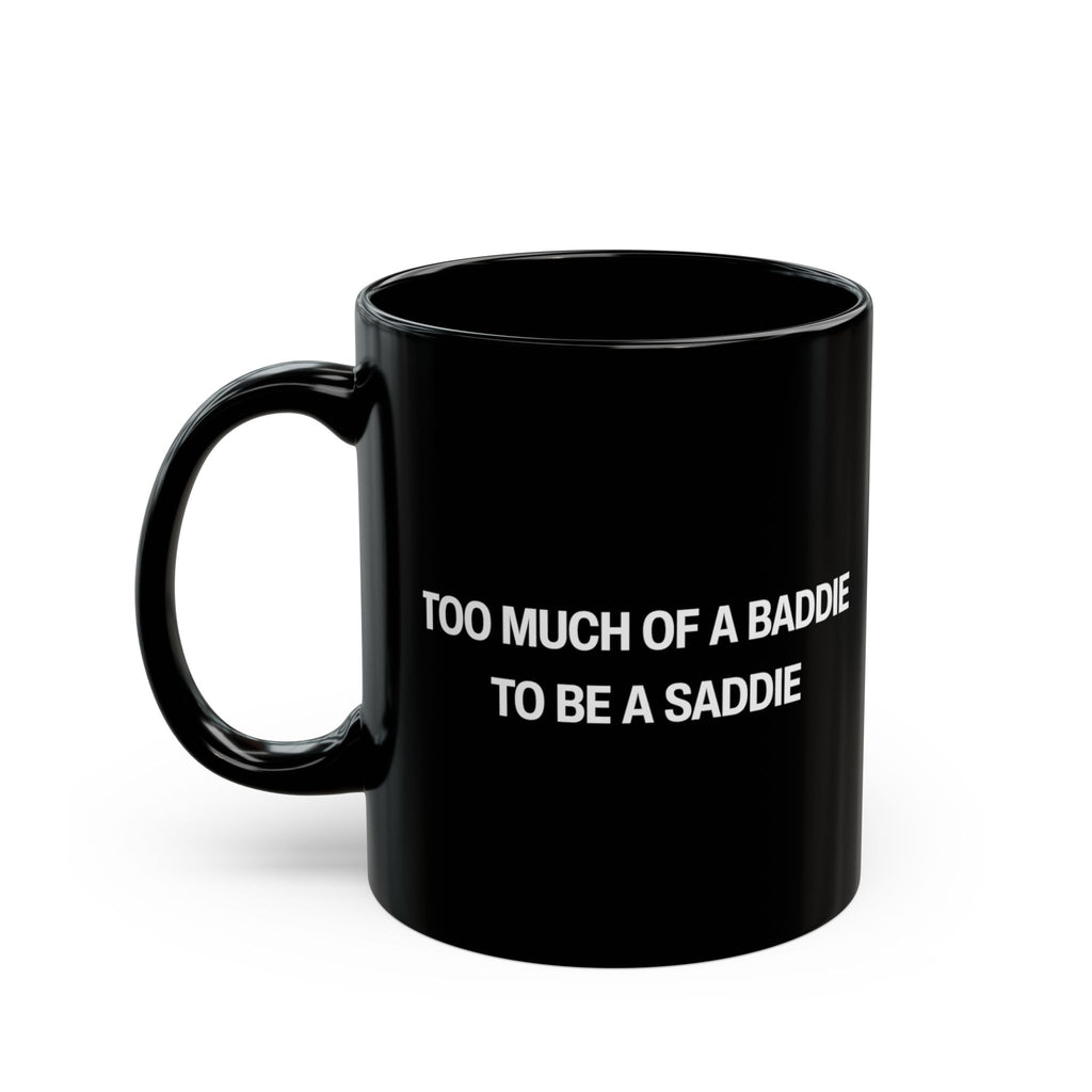 Too Much of a Baddie to be a Saddie Black Mug (11oz, 15oz)