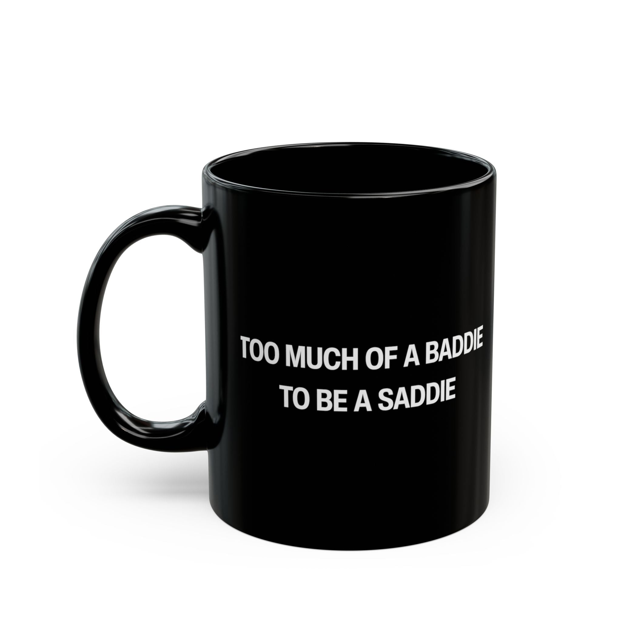 Too Much of a Baddie to be a Saddie Black Mug (11oz, 15oz)