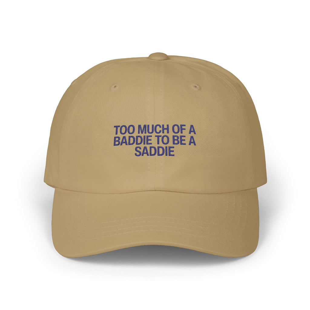 Too Much of a Baddie to be a Saddie Classic Dad Cap
