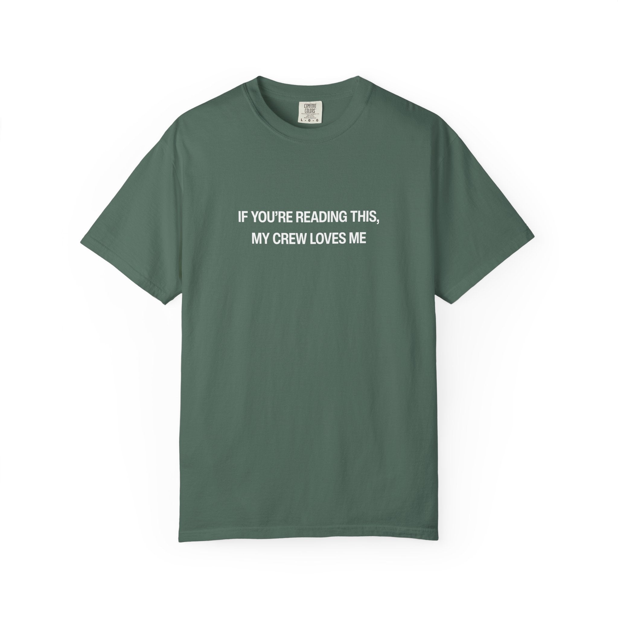 If You're Reading This My Crew Loves Me Unisex Garment-Dyed T-shirt