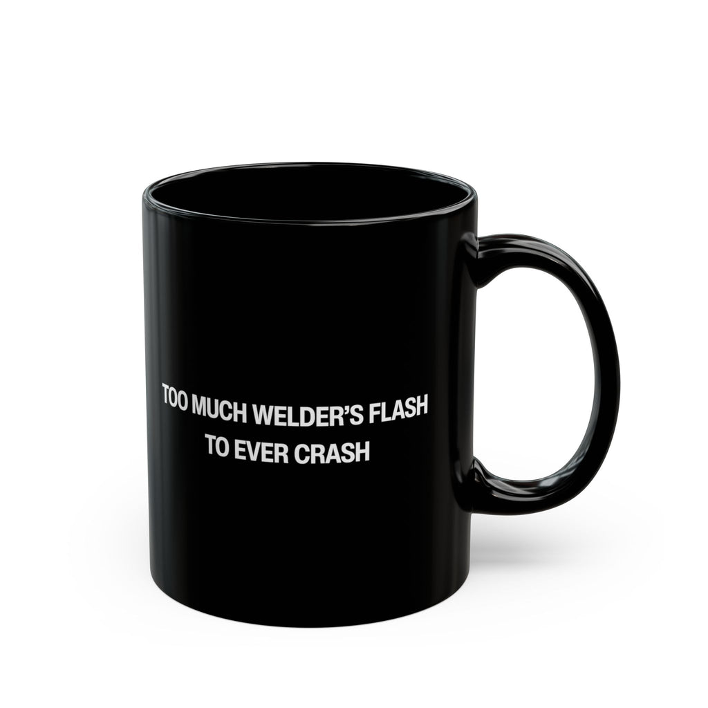 Too Much Welder's Flash to Ever Crash Black Mug (11oz, 15oz)