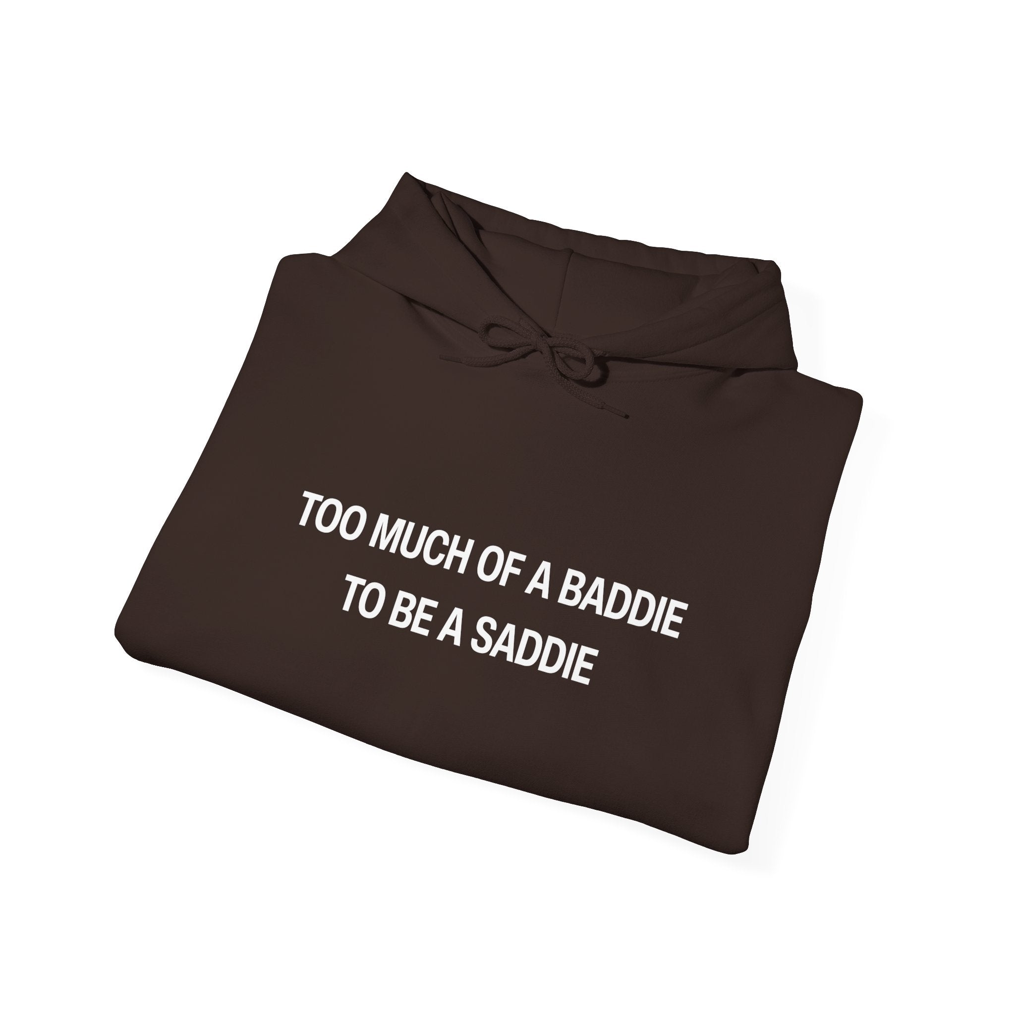 Too Much of a Baddie to be a Saddie Unisex Heavy Blend™ Hooded Sweatshirt