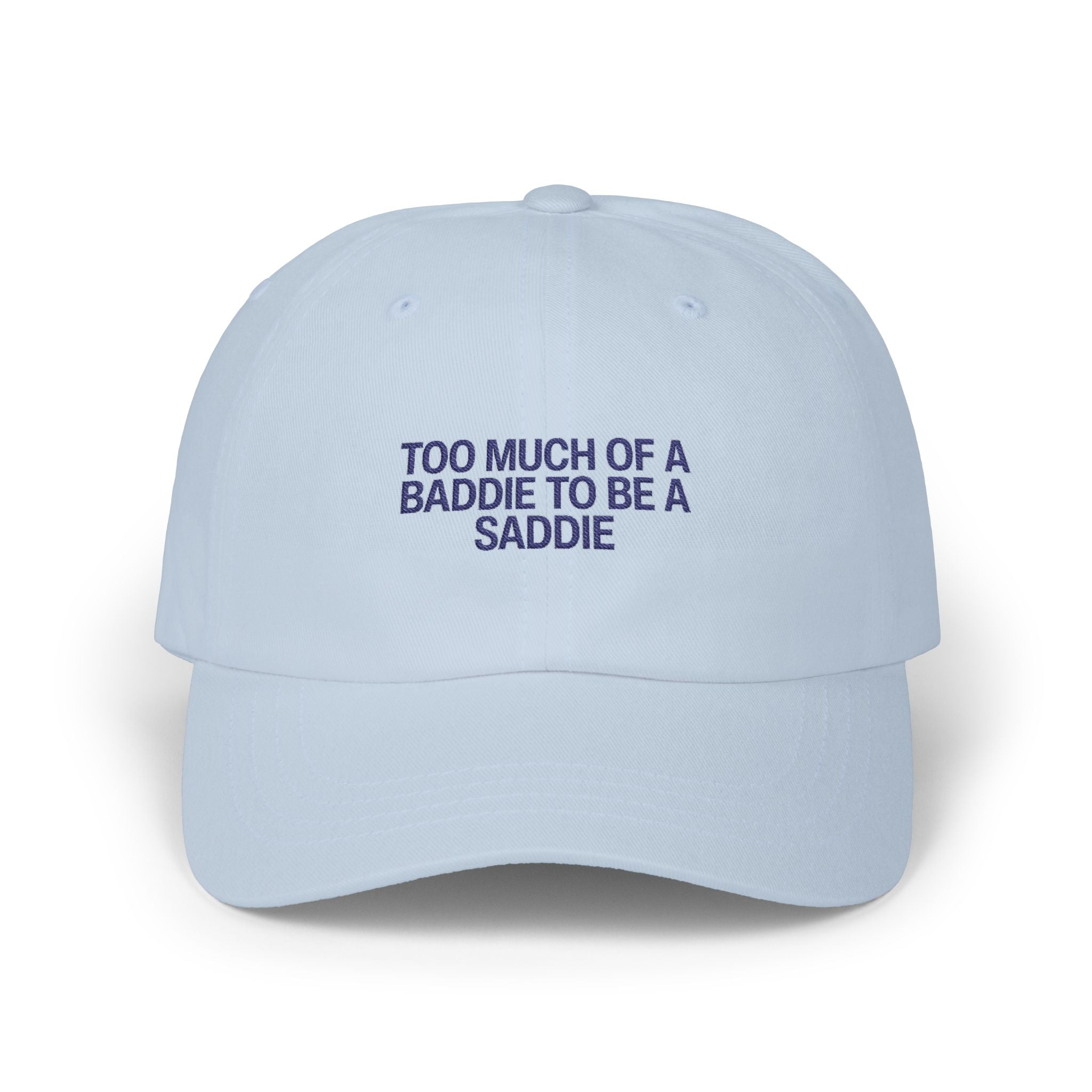 Too Much of a Baddie to be a Saddie Classic Dad Cap