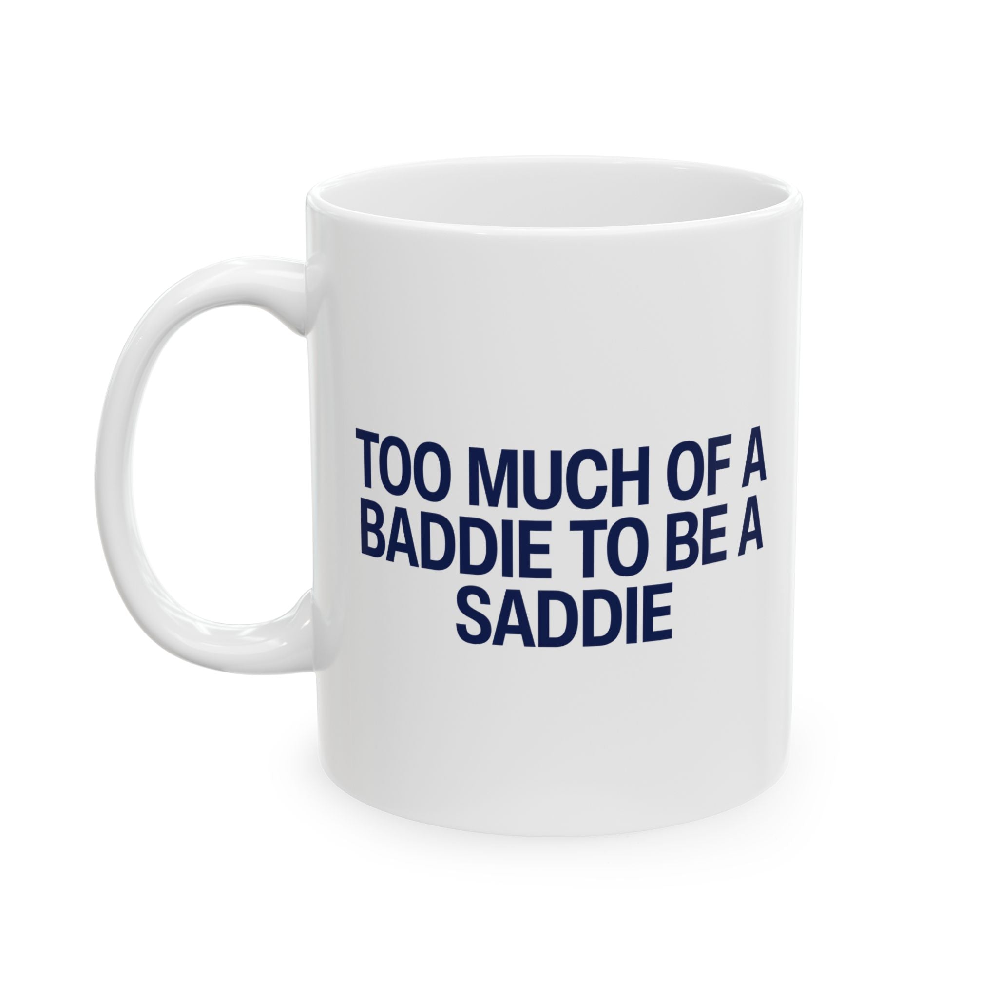 Too Much of a Baddie to be a Saddie Mug