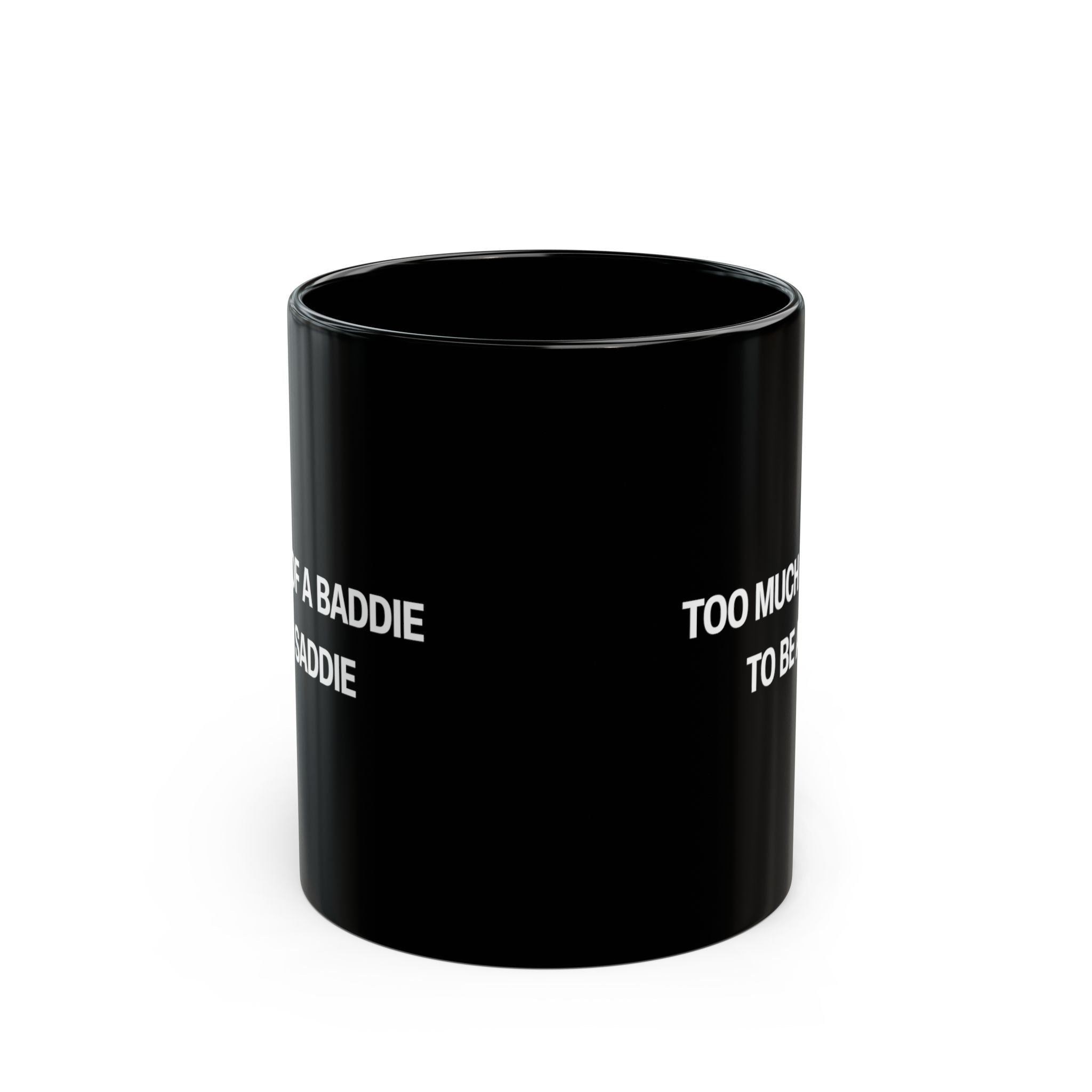 Too Much of a Baddie to be a Saddie Black Mug (11oz, 15oz)