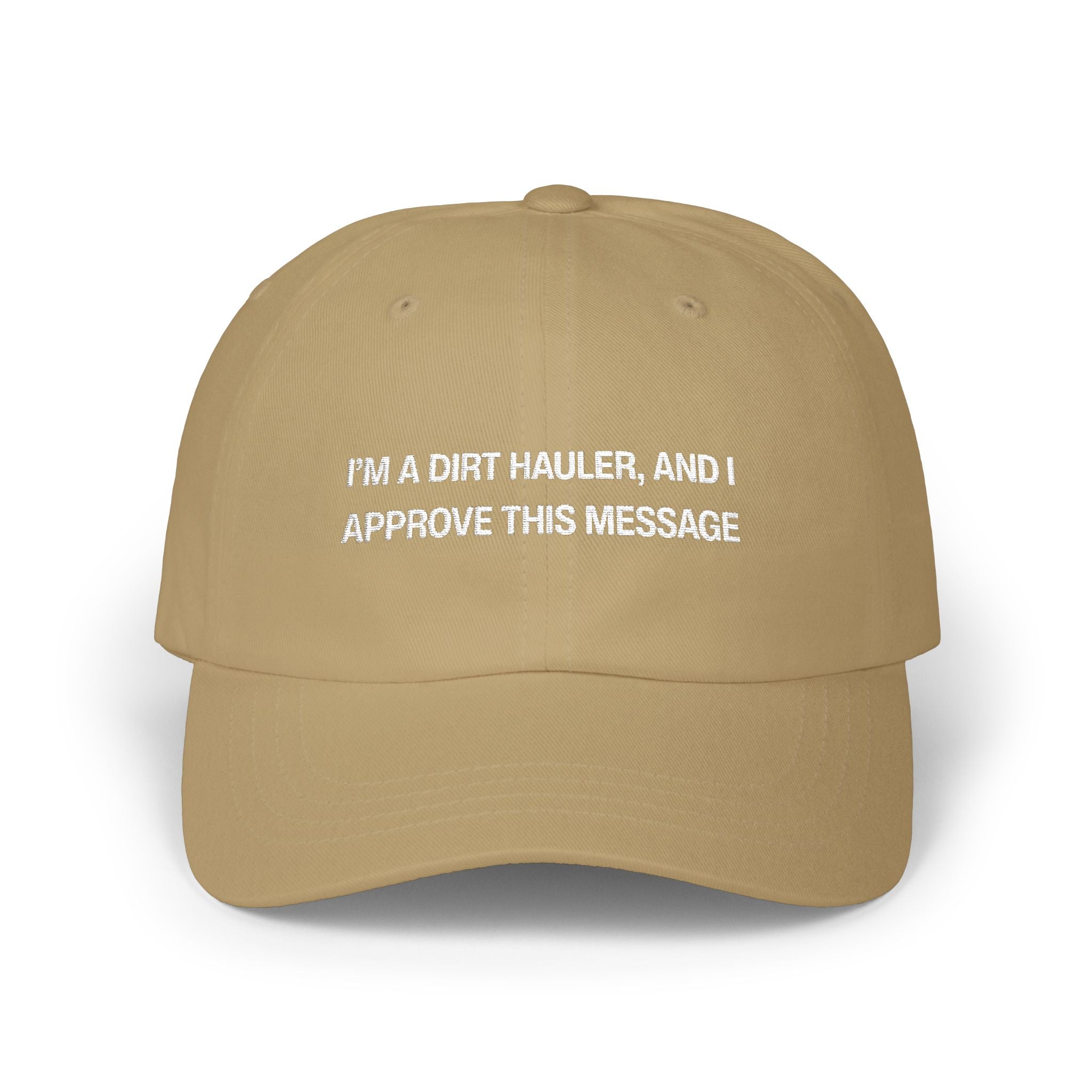 I'm a Dirt Hauler and I Approve This Message Classic Dad Cap