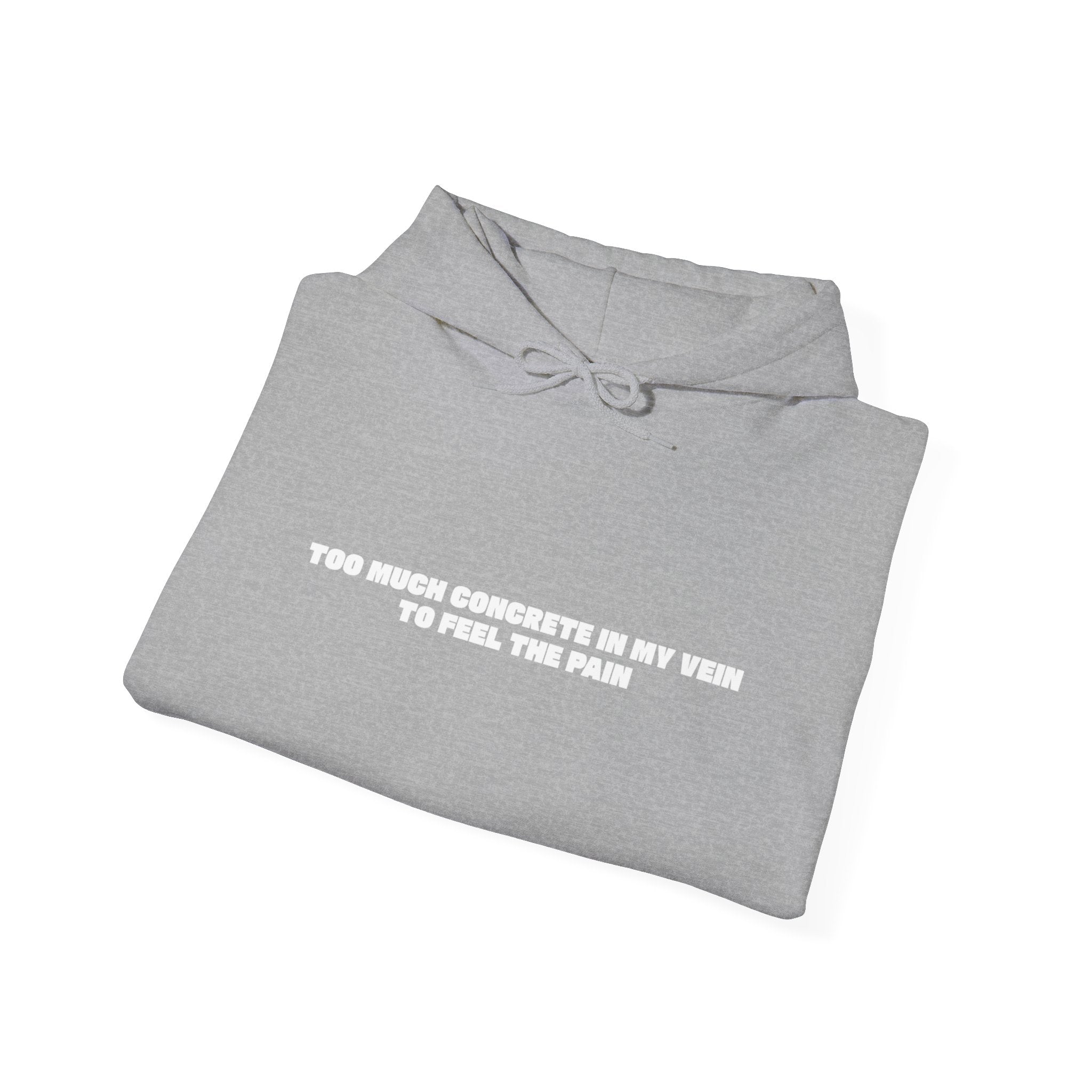 Too Much Concrete in my Vein to Feel the Pain Unisex Heavy Blend™ Hooded Sweatshirt
