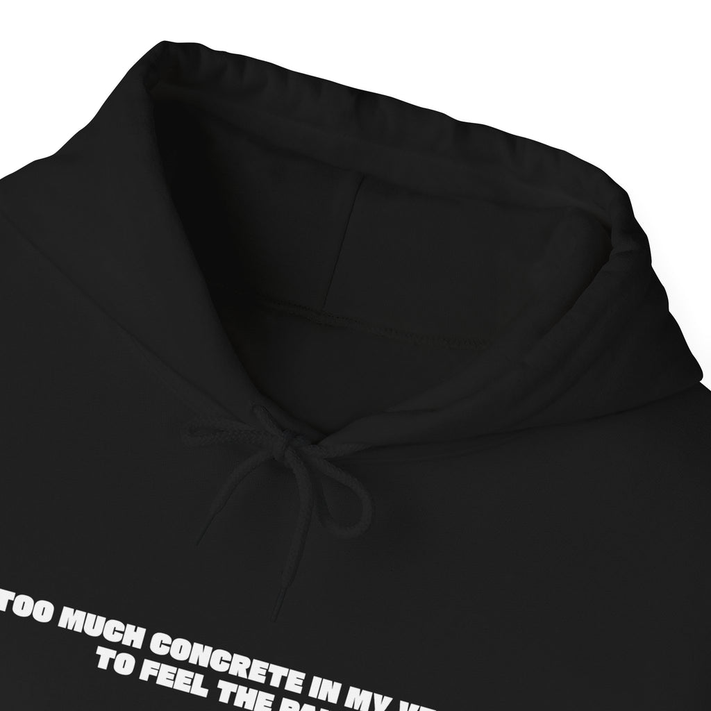 Too Much Concrete in my Vein to Feel the Pain Unisex Heavy Blend™ Hooded Sweatshirt