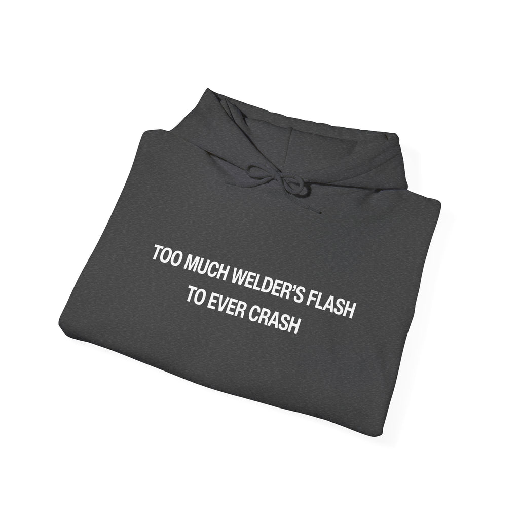 Too Much Welder's Flash to Ever Crash Unisex Heavy Blend™ Hooded Sweatshirt