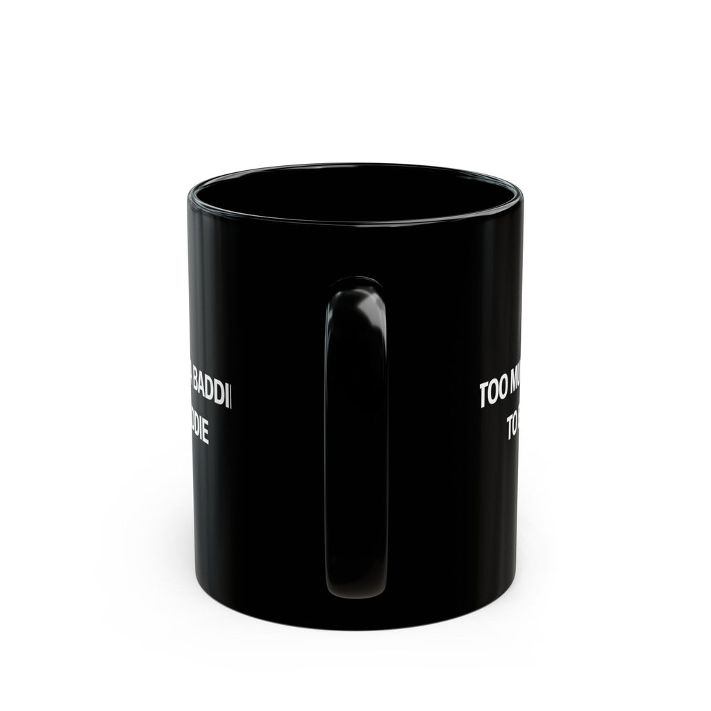 Too Much of a Baddie to be a Saddie Black Mug (11oz, 15oz)