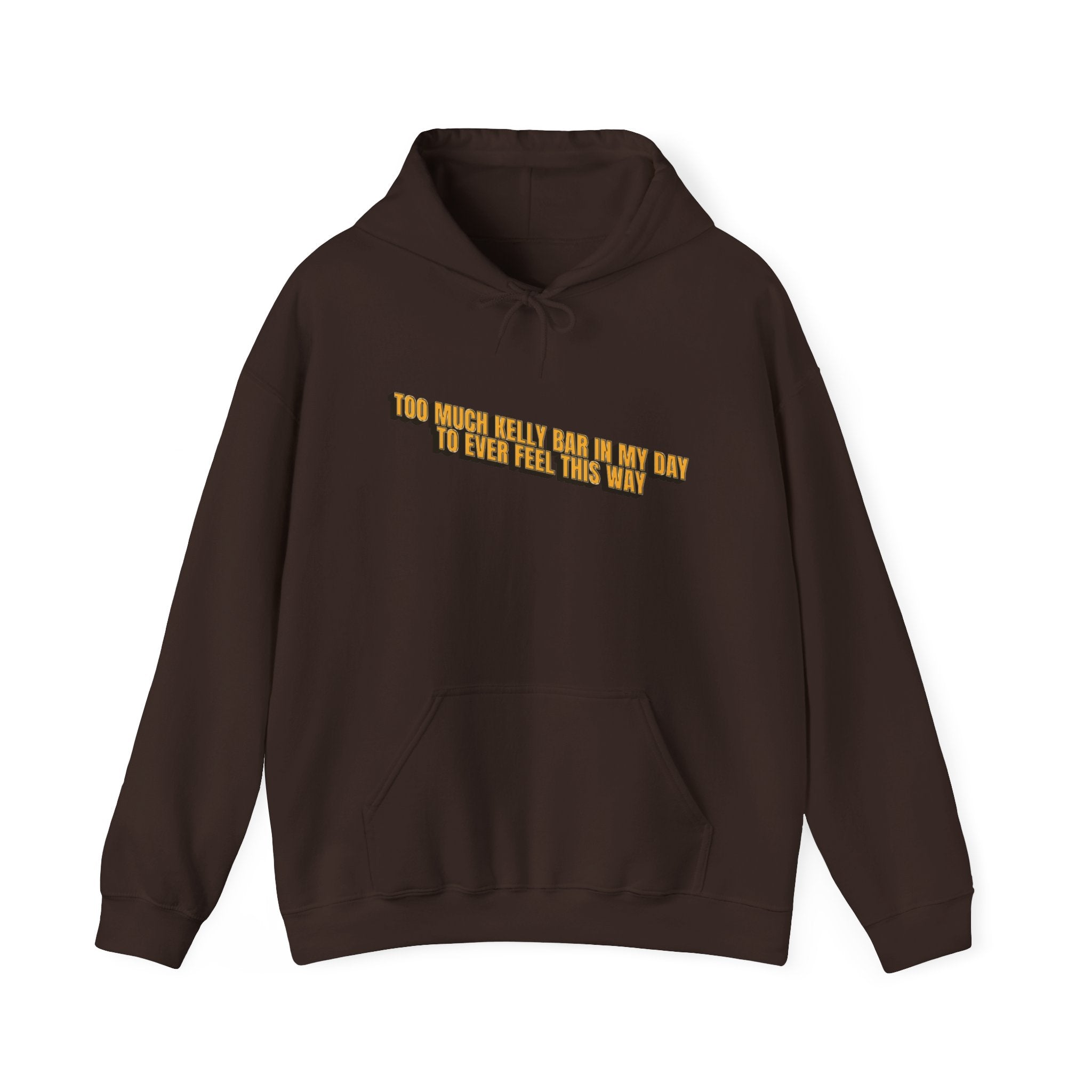 Too Much Kelly Bar in my Day to Ever Feel This Way Unisex Heavy Blend™ Hooded Sweatshirt