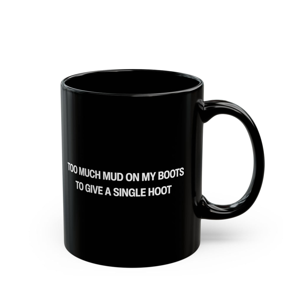 Too Much Mud on my Boot to Give a Single Hoot Black Mug (11oz, 15oz)