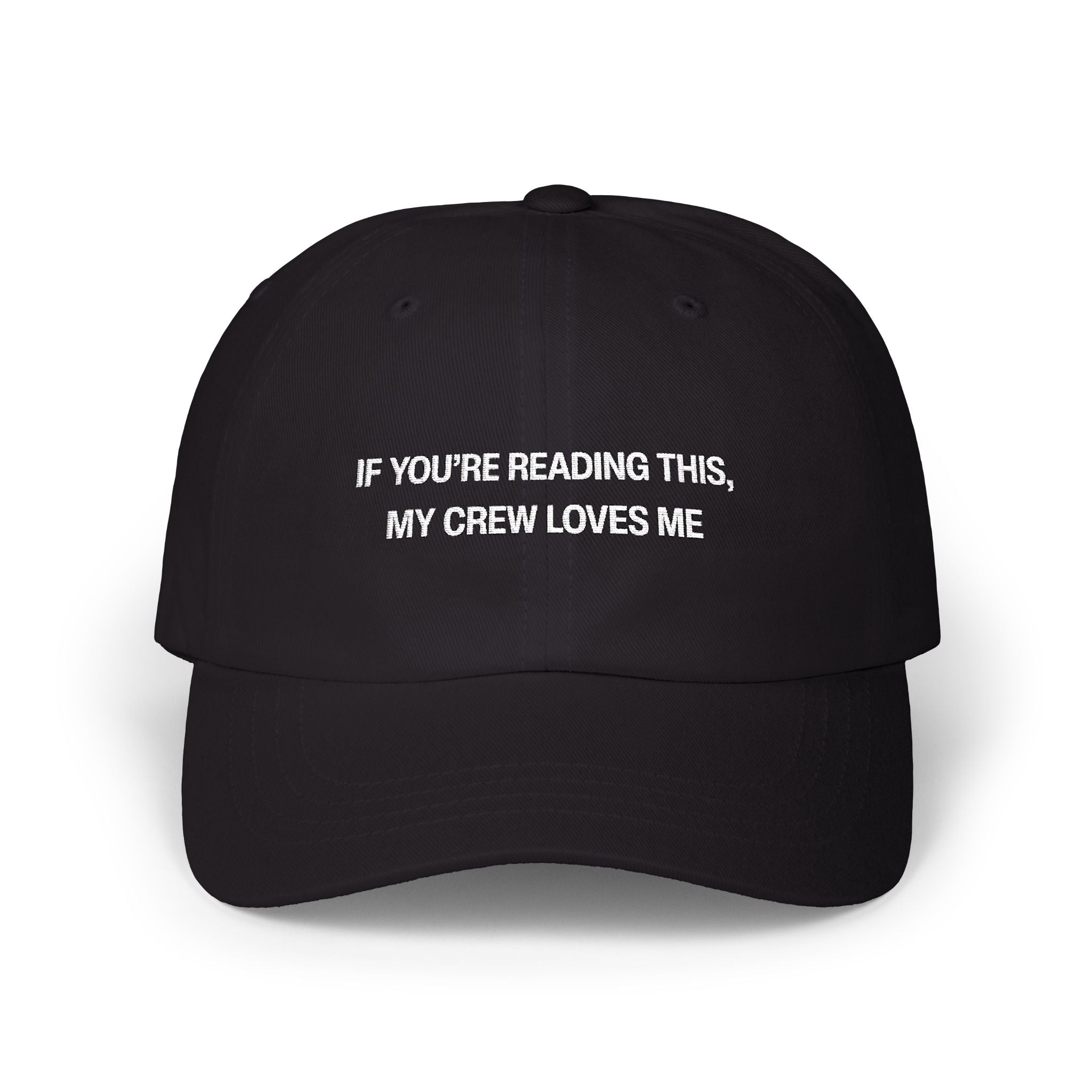 If You're Reading This, My Crew Loves Me Classic Dad Cap