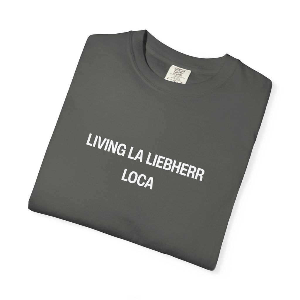 Living La Liebherr Loca Unisex Garment-Dyed T-shirt