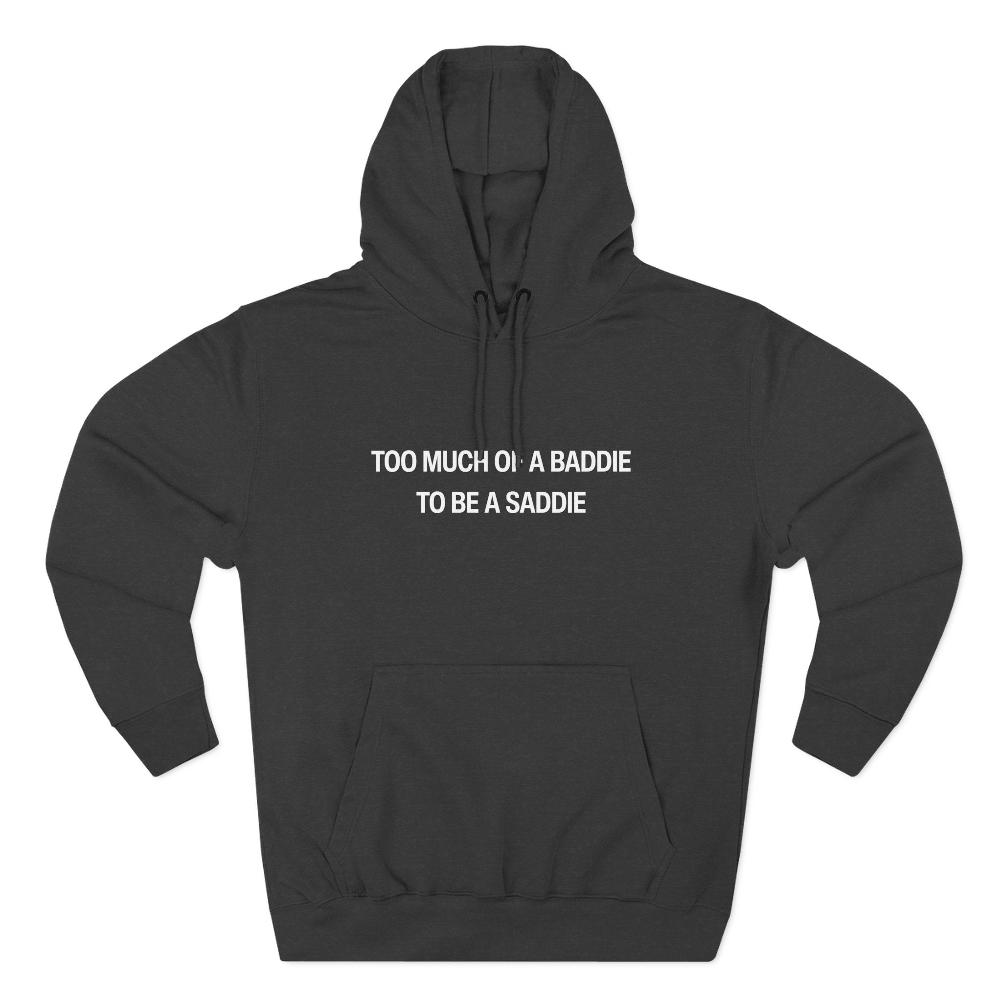 Too Much of a Baddie to be a Saddie Hoodie