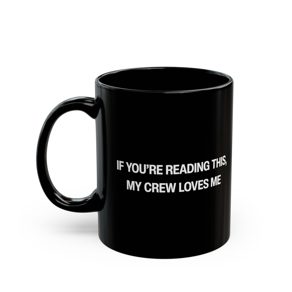 If You're Reading This My Crew Loves Me Black Mug (11oz, 15oz)