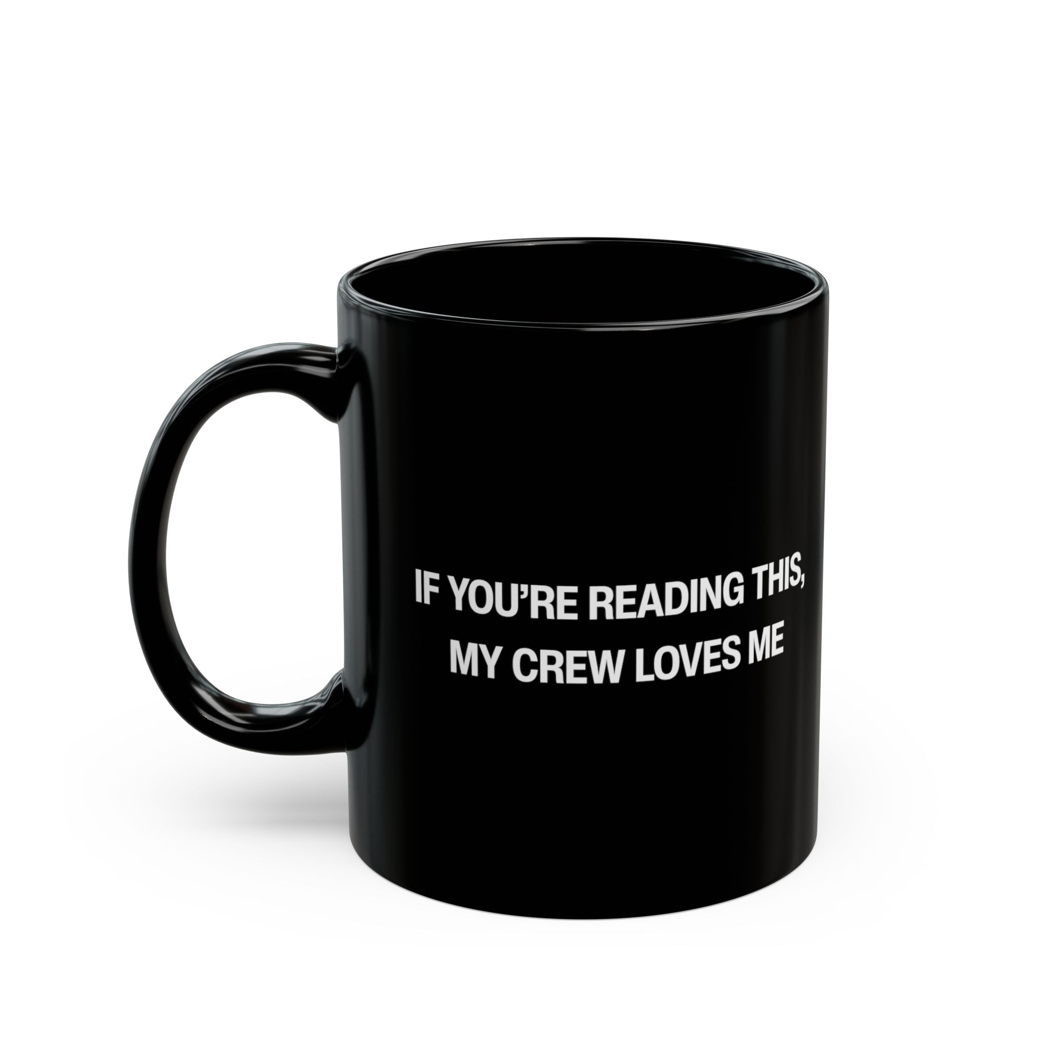 If You're Reading This My Crew Loves Me Black Mug (11oz, 15oz)