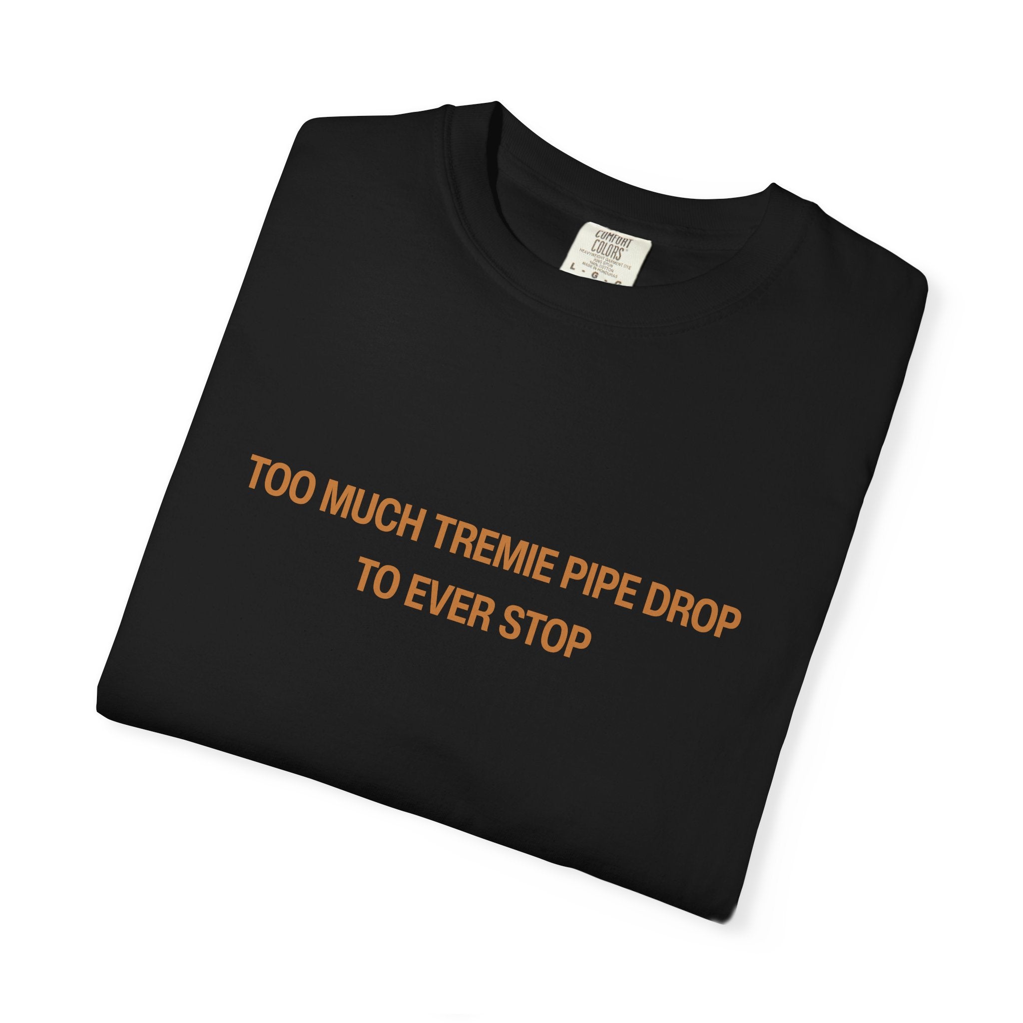Too Much Tremie Pipe Drop to Ever Wanna Stop Unisex Garment-Dyed T-shirt