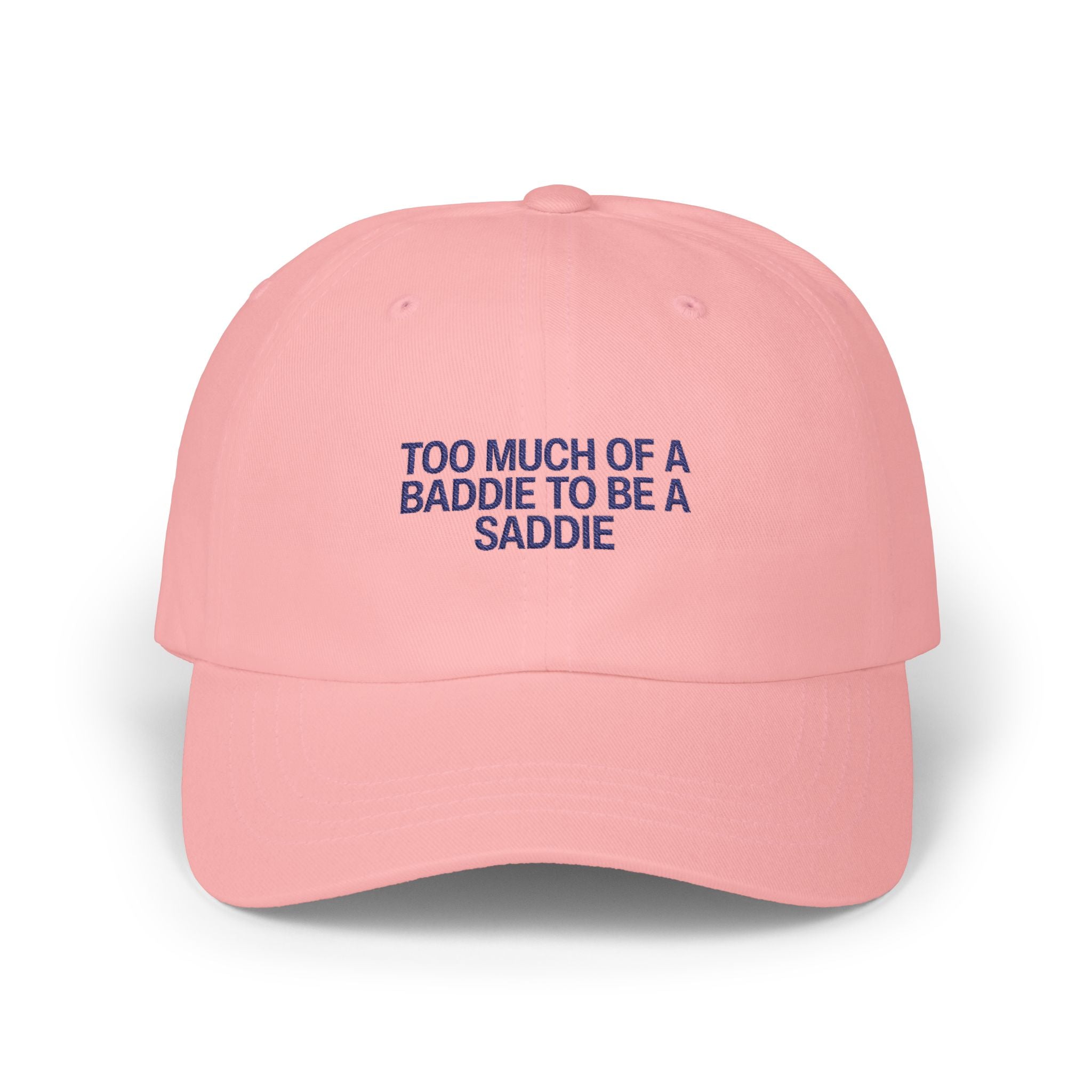 Too Much of a Baddie to be a Saddie Classic Dad Cap